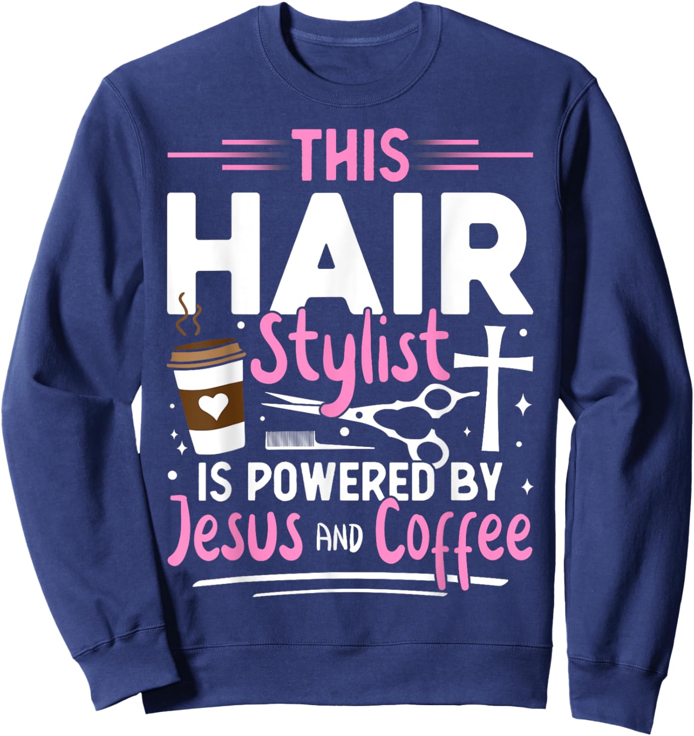 Funny Hairdresser Hair Stylist Humor Jesus Coffee Lover Sweatshirt - Sweatshirt | Navy