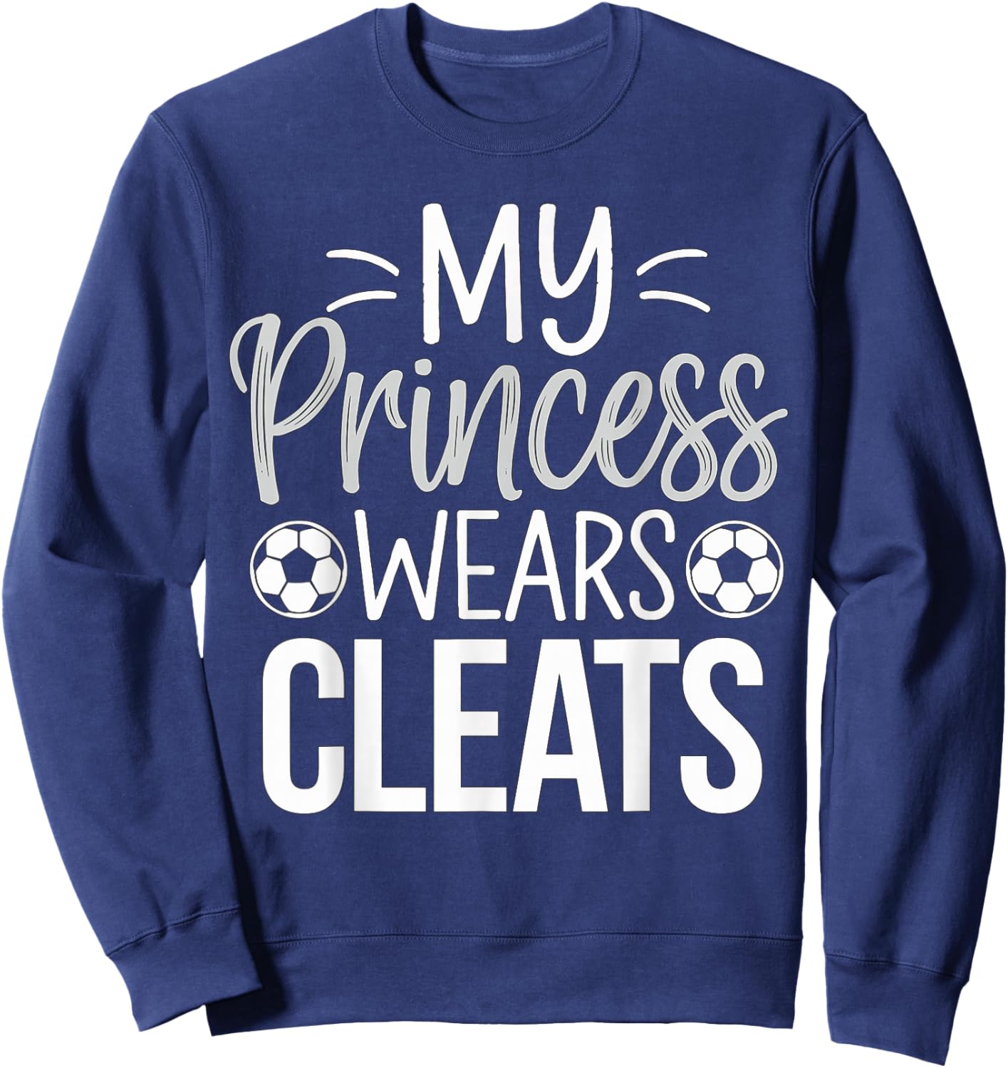 My Princess wears Cleats Soccer Dad Sweatshirt - Sweatshirt | Navy