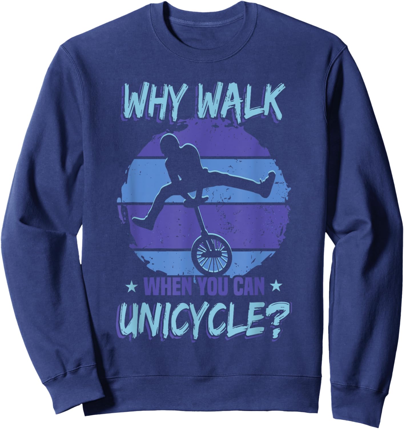Monocycle Why Walk When You Can Unicycle Sweatshirt - Sweatshirt | Navy