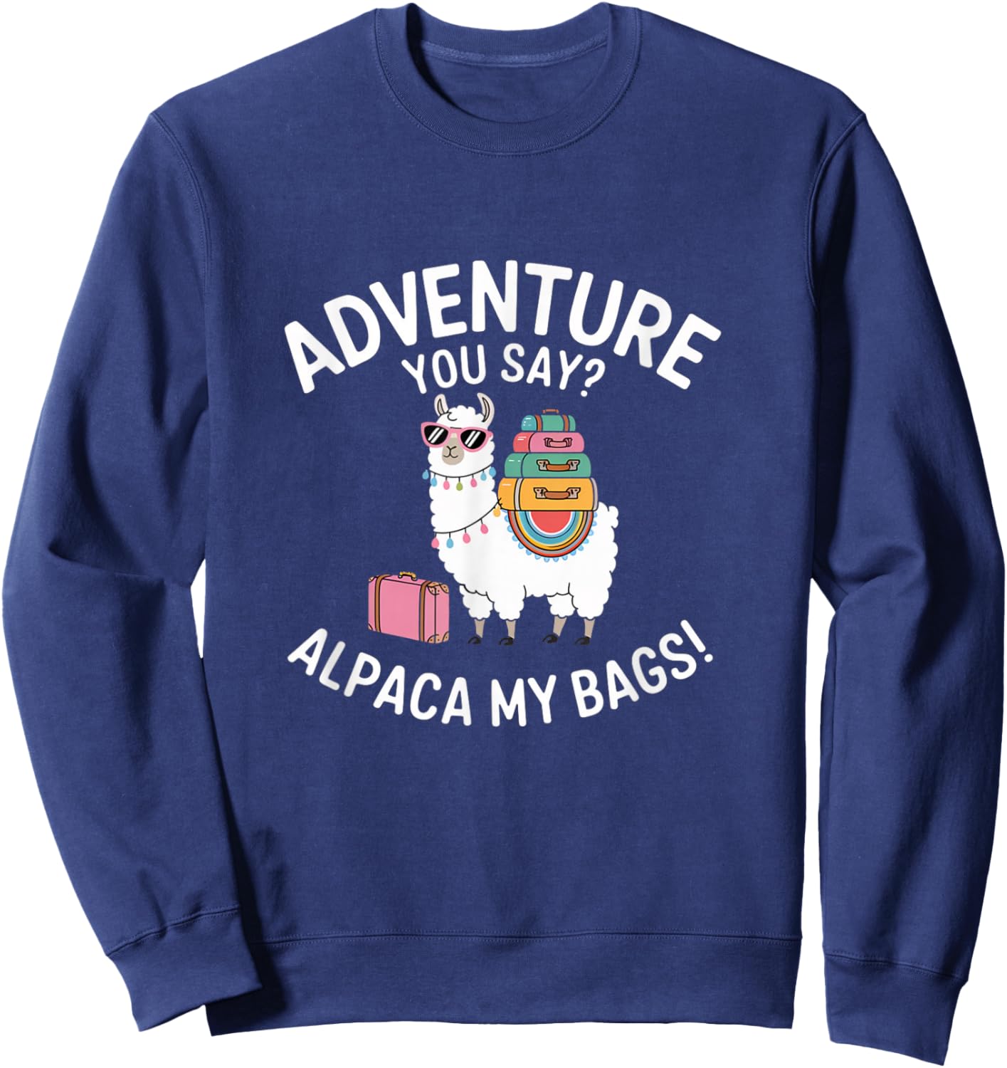 Funny Adventure You Say Alpaca My Bags Llama Women Saying Sweatshirt - Sweatshirt | Navy