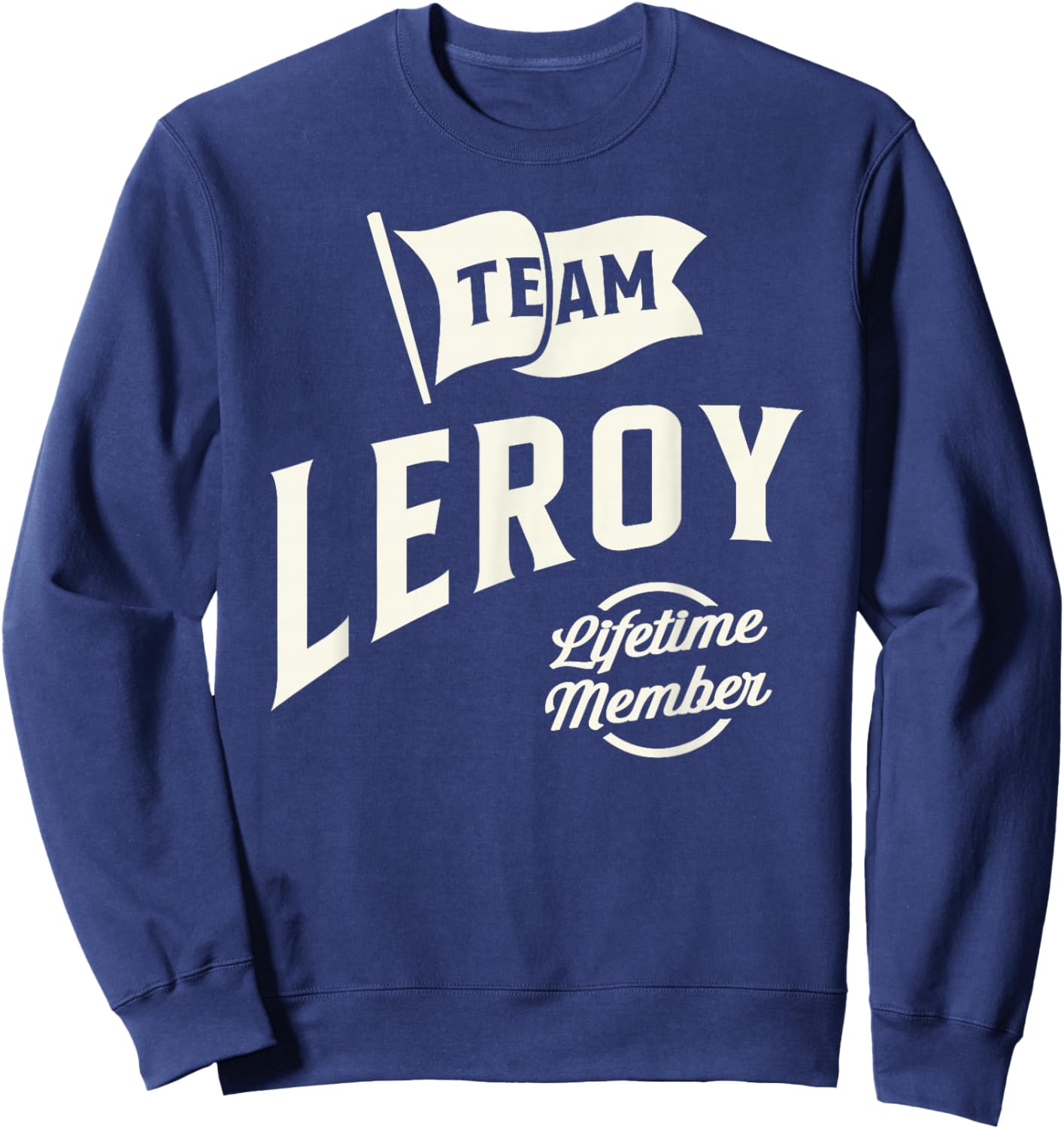 Team Leroy Lifetime Member Personalized Name Leroy Sweatshirt - Sweatshirt | Navy