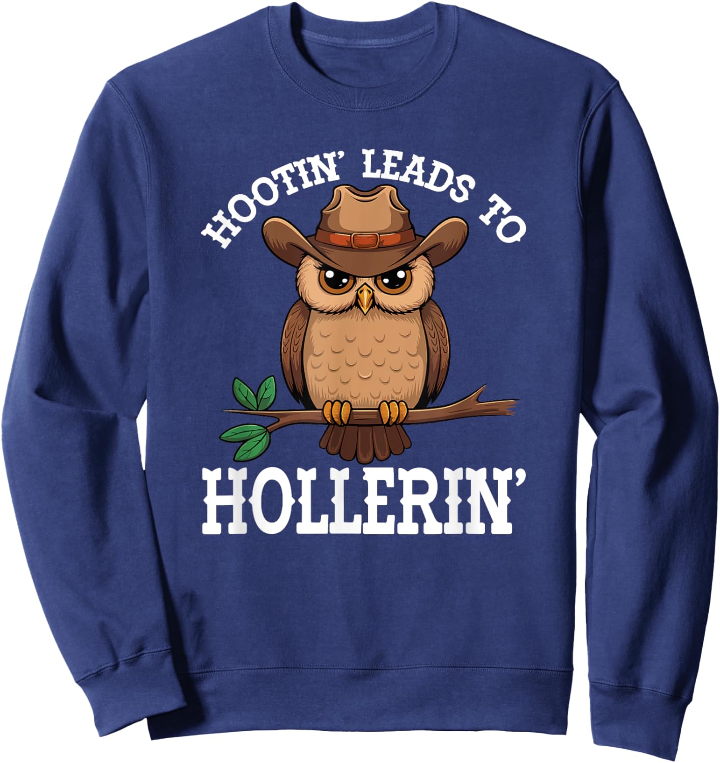 Hootin' Leads To Hollerin' Hooting Hollering Funny Owl Lover Sweatshirt - Sweatshirt | Navy