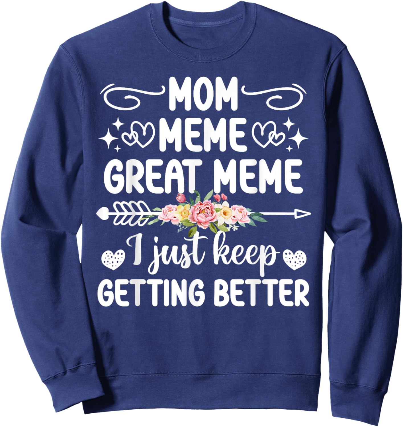 Mom Meme Great Meme Keep Getting Better Great Meme Sweatshirt - Sweatshirt | Navy