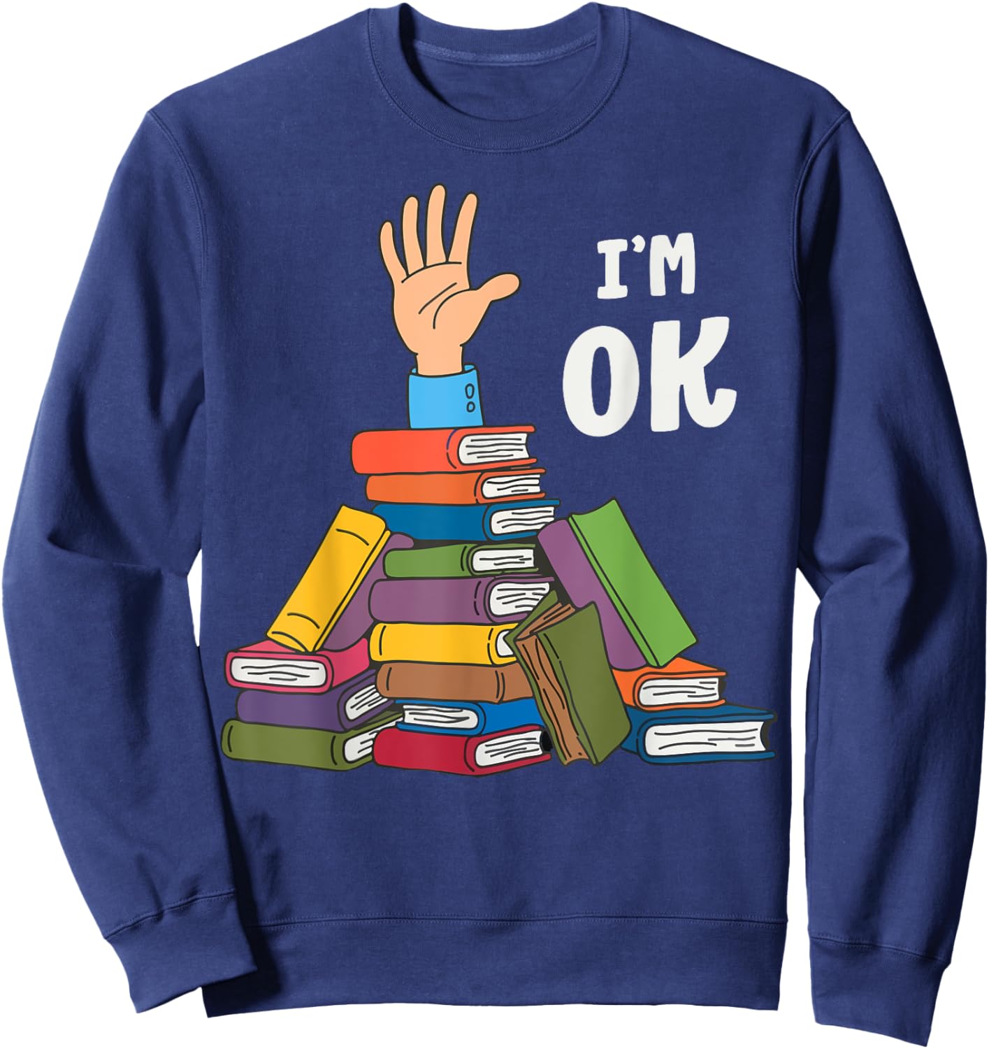 Reading Books Librarian Nerd I'm Ok Teacher School Humor Sweatshirt - Sweatshirt | Navy