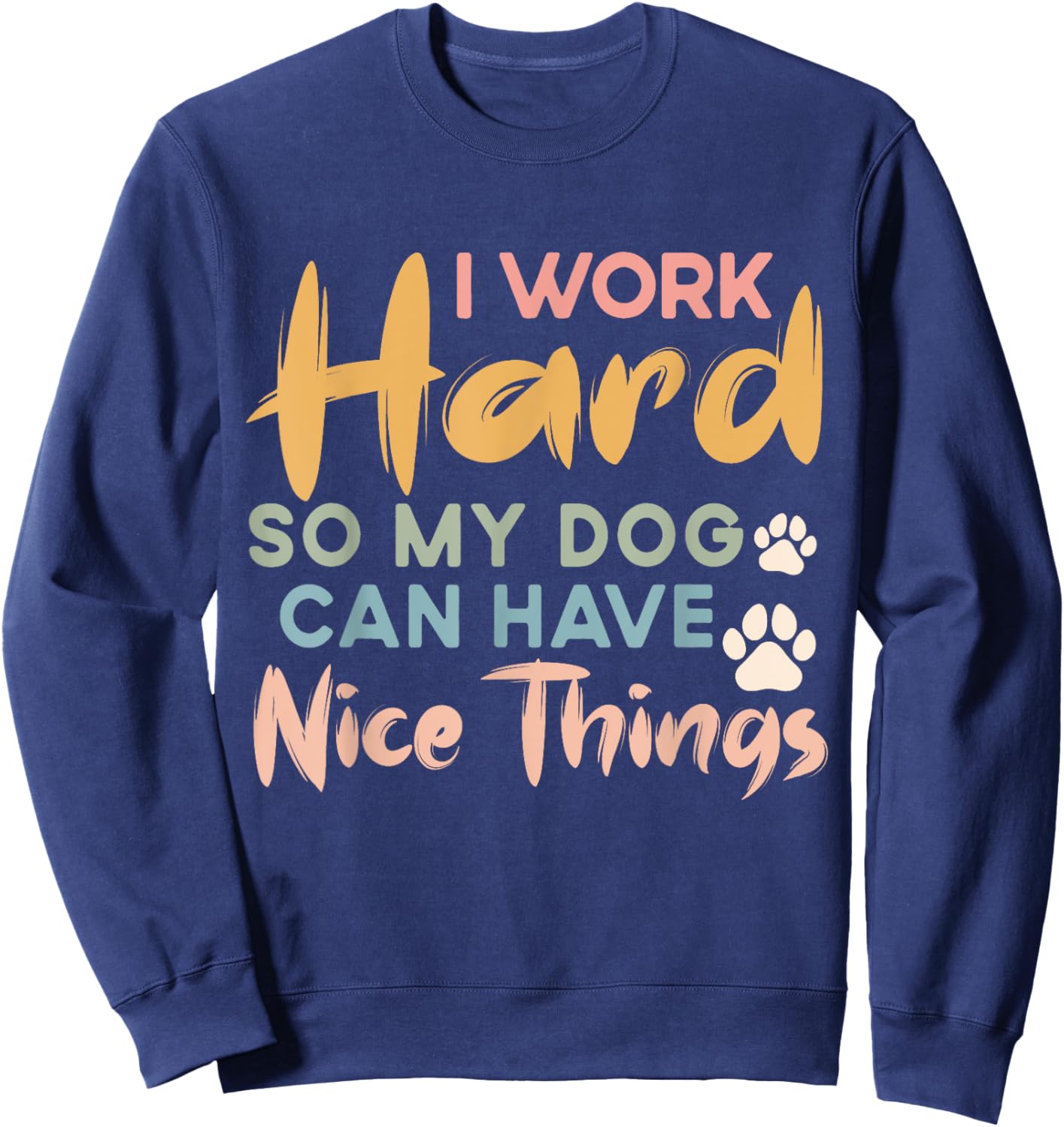 I Work Hard So My Dog Can Have Nice Things Funny Dog Women Kids Sweatshirt - Sweatshirt | Navy