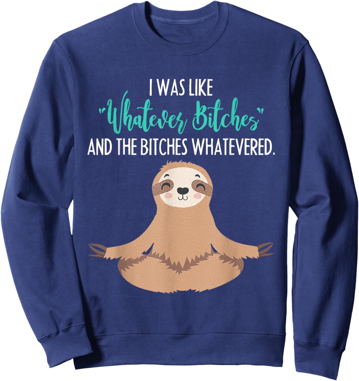 I Was Like Whatever Bitches Funny Sloth Animal Sweatshirt - Sweatshirt | Navy