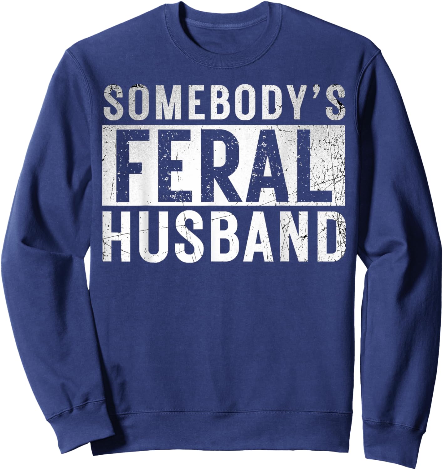 somebody's feral Husband shirt Funny couple matching outfit Sweatshirt - Sweatshirt | Navy