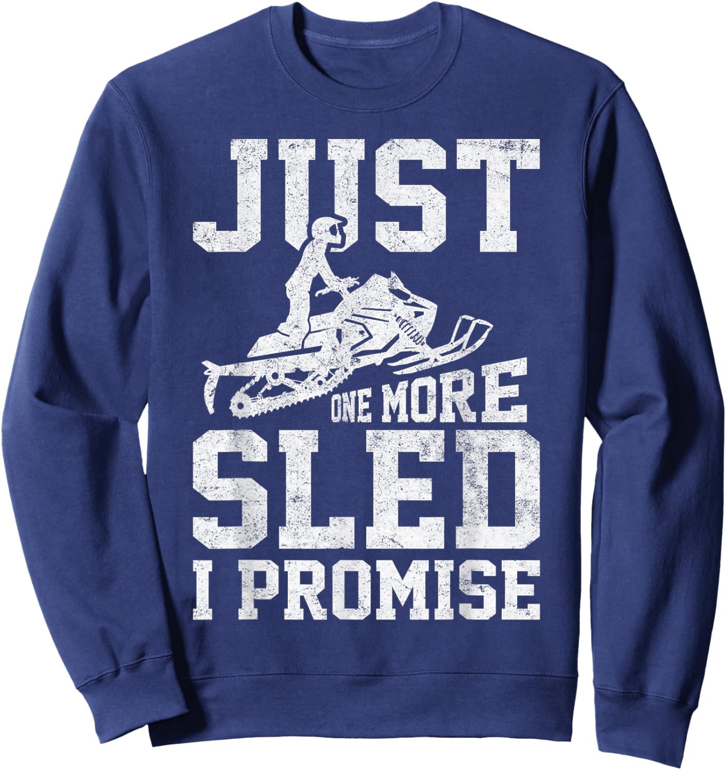 Just One More Sled I Promise Funny Snowmobiling Graphic Sweatshirt - Sweatshirt | Navy