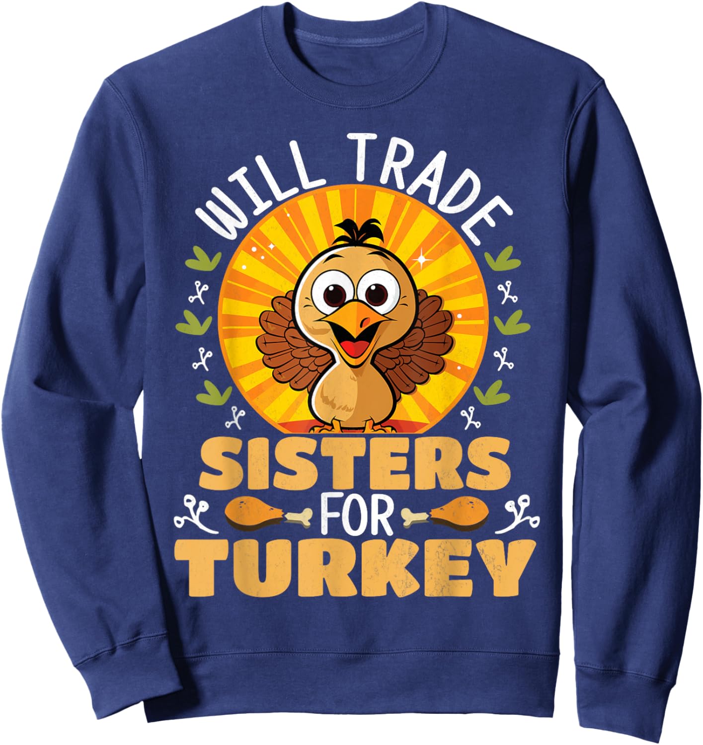 Will Trade Sisters For Turkey Funny Thanksgiving Sweatshirt - Sweatshirt | Navy