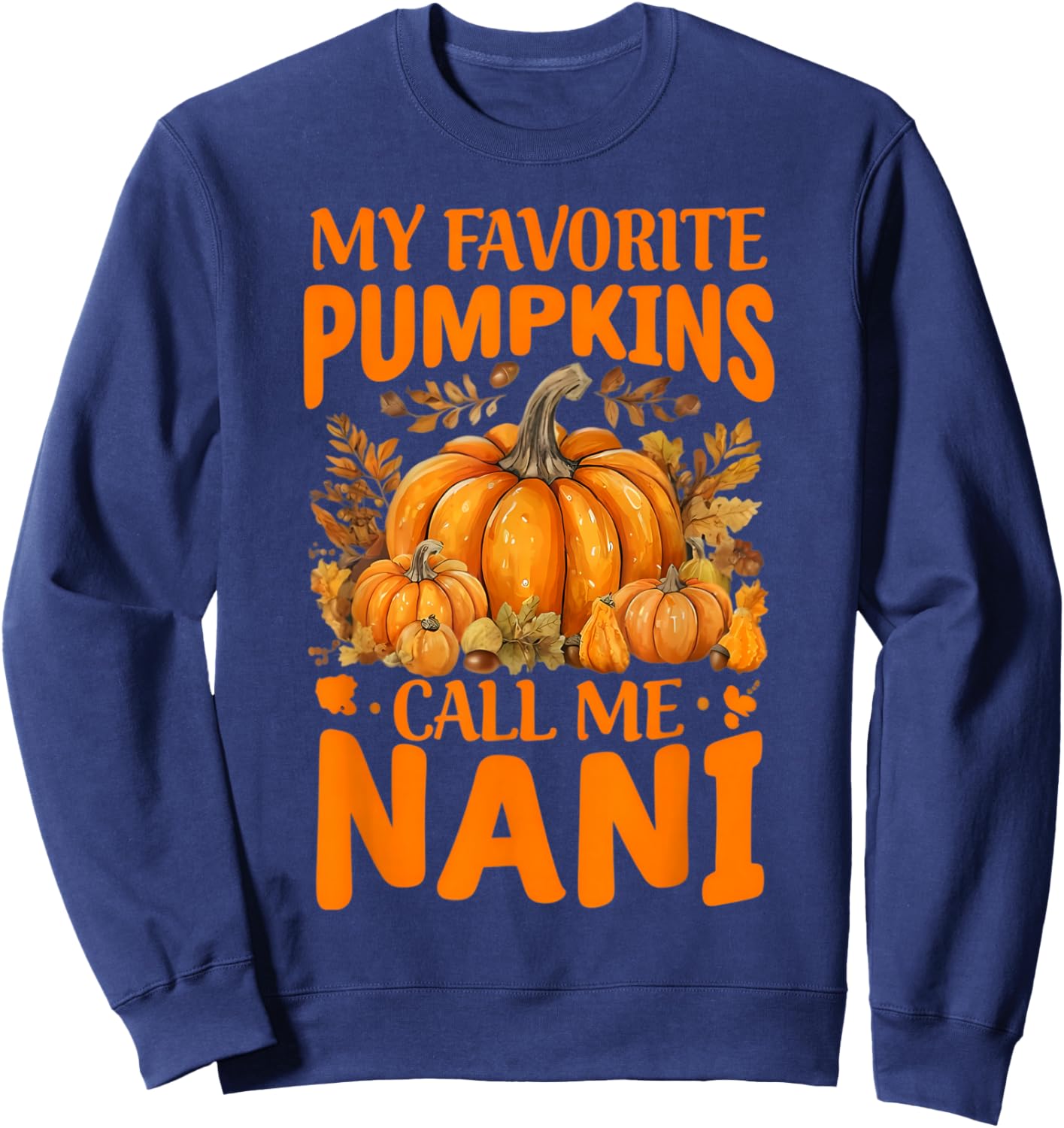 My Favorite Pumpkins Call Me Nani Grandma Thanksgiving Nana Sweatshirt - Sweatshirt | Navy