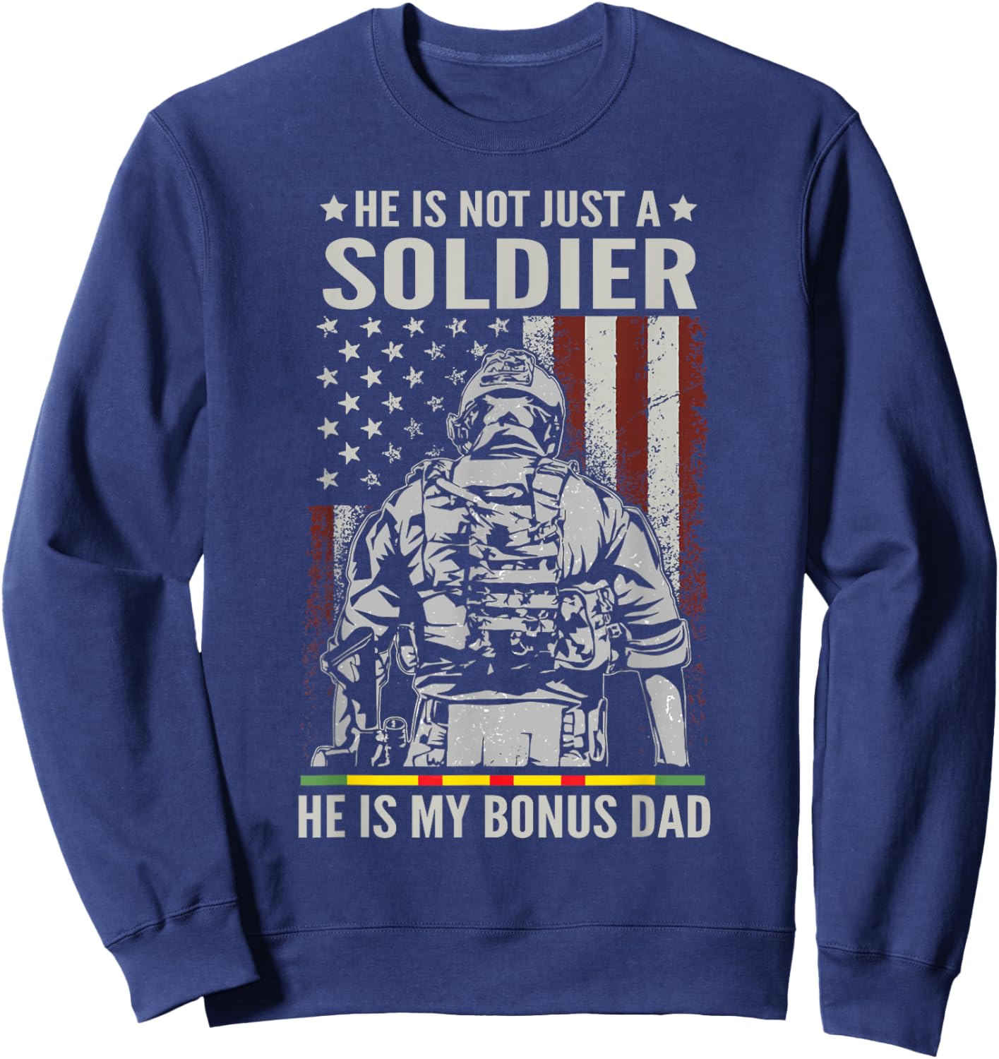 Not Just A Soldier He Is My Bonus Dad Vietnam Veteran Sweatshirt - Sweatshirt | Navy