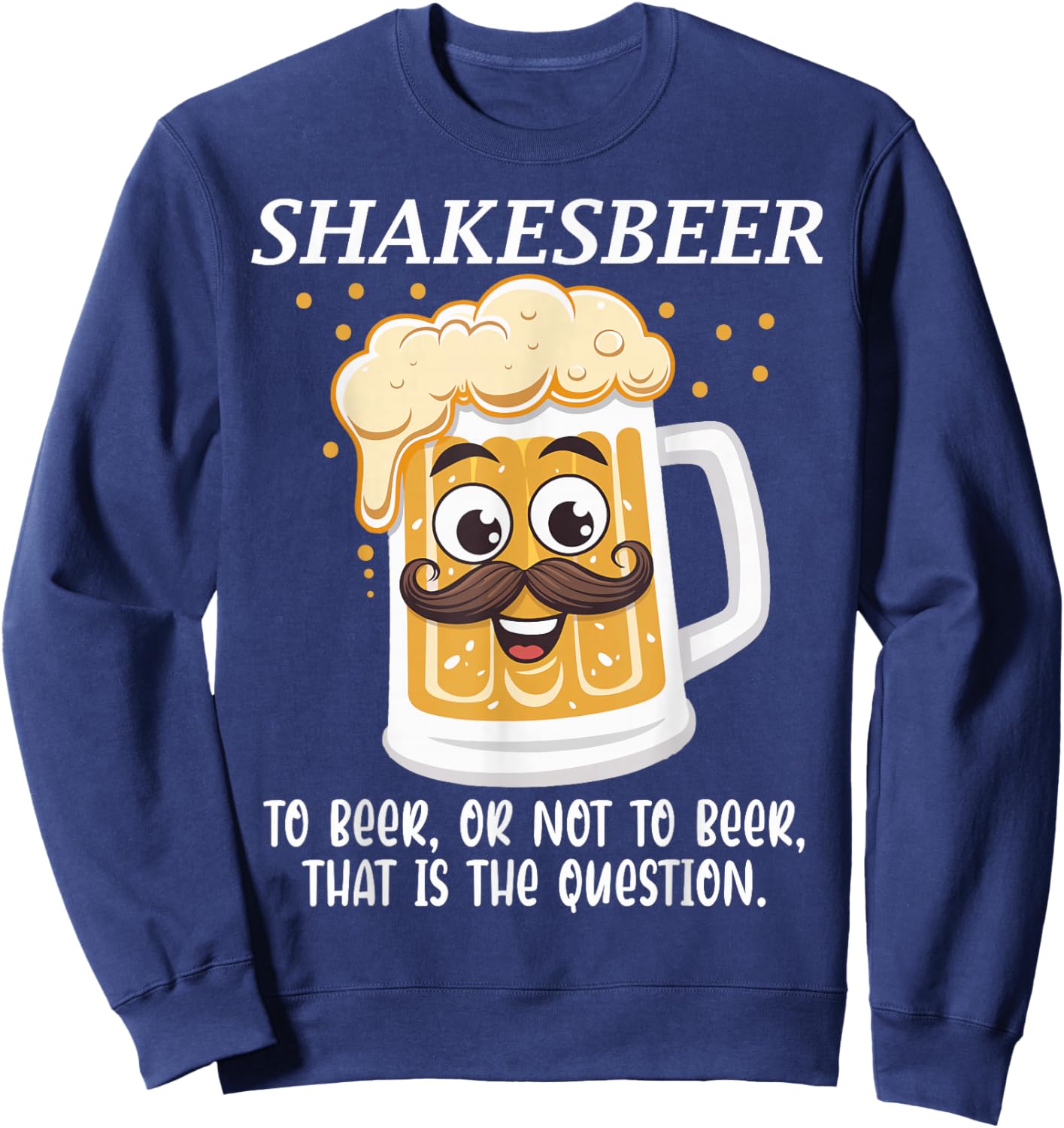 Shakesbeer To Beer Or Not To Beer Question Sweatshirt - Sweatshirt | Navy