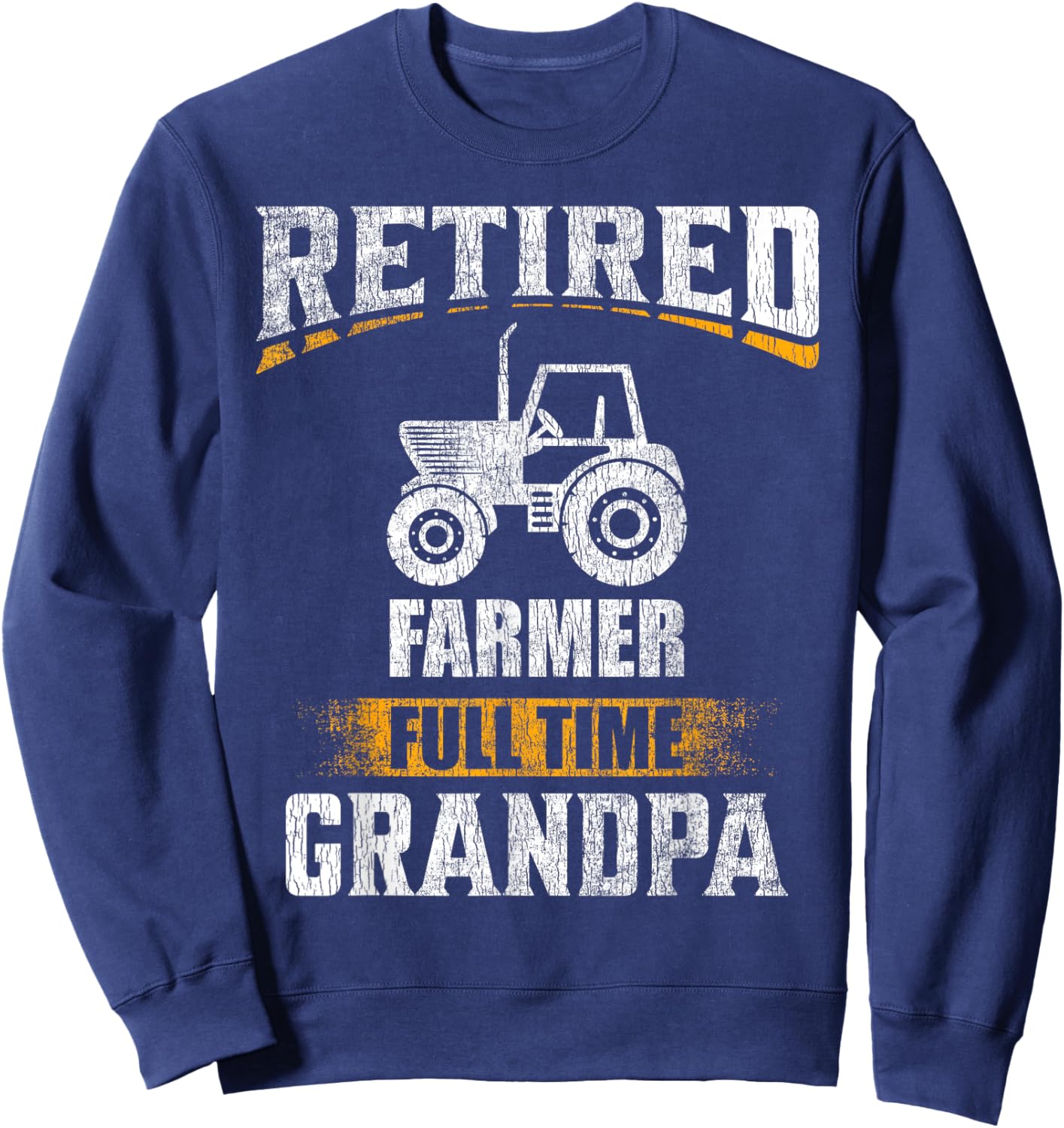 Retired Farmer Full Time Grandpa Funny Grandparent Sweatshirt - Sweatshirt | Navy