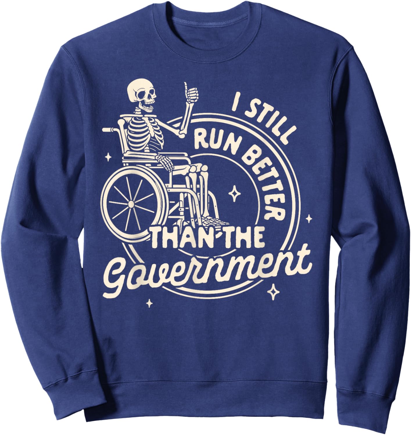 Disabled Disability I Still Run Better Than The Government Sweatshirt - Sweatshirt | Navy