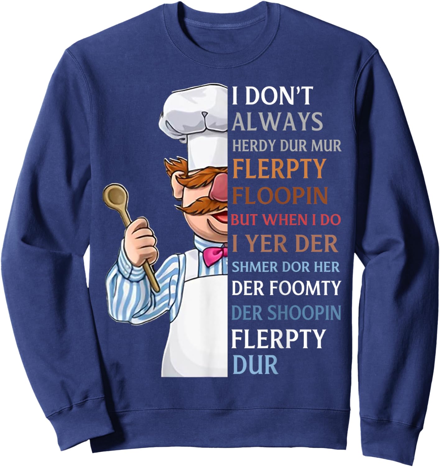 I Don t Always Herdy Dur Mur Flerpty Floopin Sweatshirt - Sweatshirt | Navy