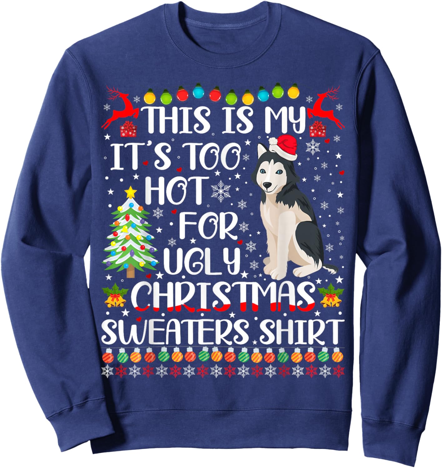 It's Too Hot For Ugly Christmas Sweaters Husky Dog Sweatshirt - Sweatshirt | Navy