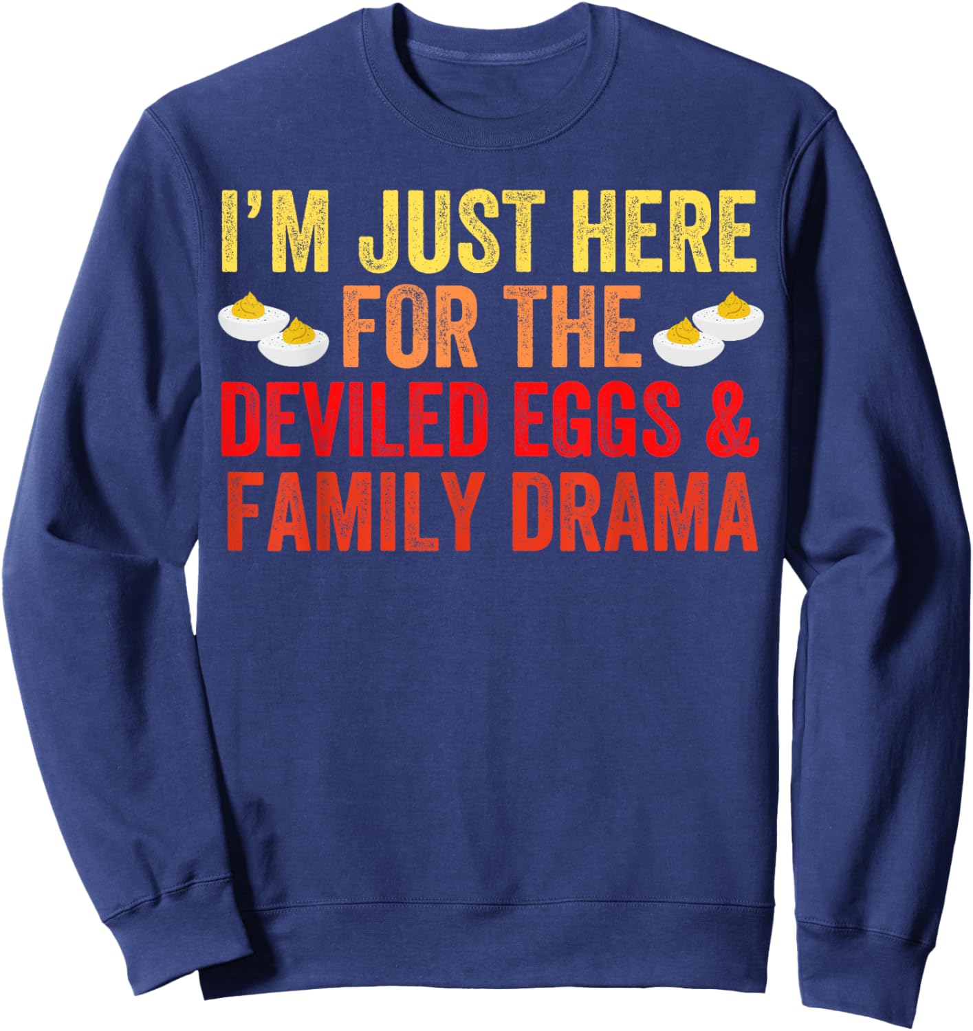 I'm Just Here For The Deviled Eggs Family Drama Thanksgiving Sweatshirt - Sweatshirt | Navy