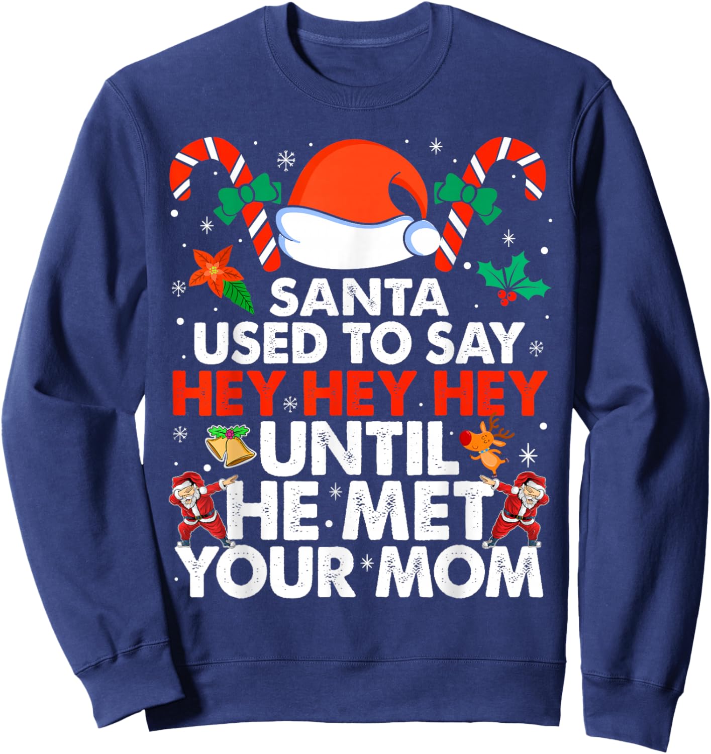 Santa Used To Say Hey Hey Hey Until He Met Your Mom Xmas Sweatshirt - Sweatshirt | Navy
