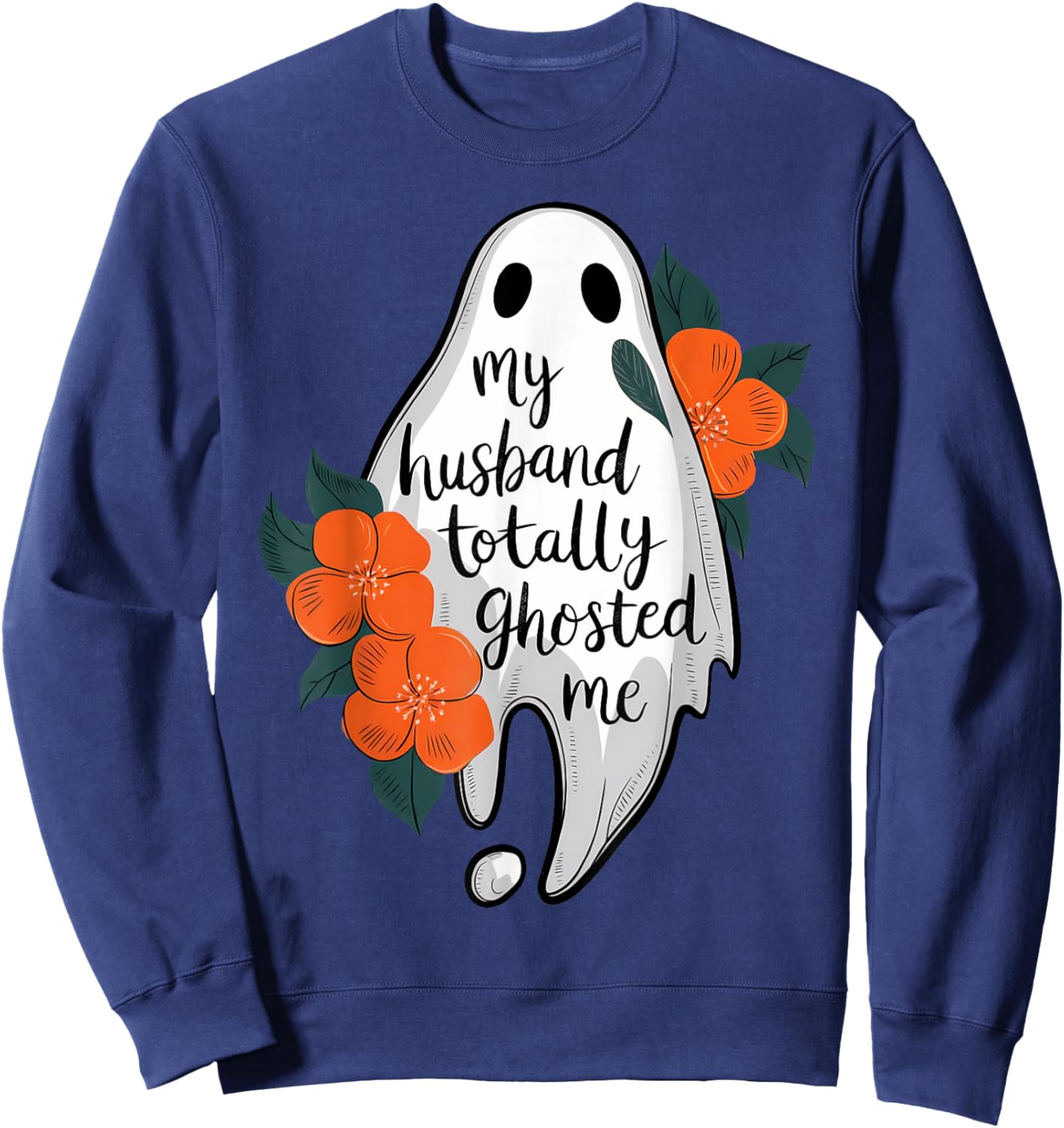 My Husband Totally Ghosted Me Funny Halloween Costume Spooky Sweatshirt - Sweatshirt | Navy