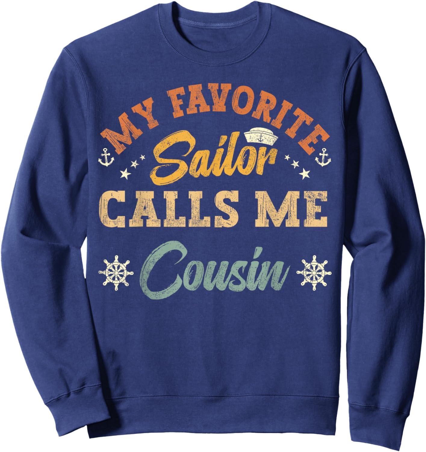 My Favorite Sailor Calls Me Cousin funny sailing retro Sweatshirt - Sweatshirt | Navy