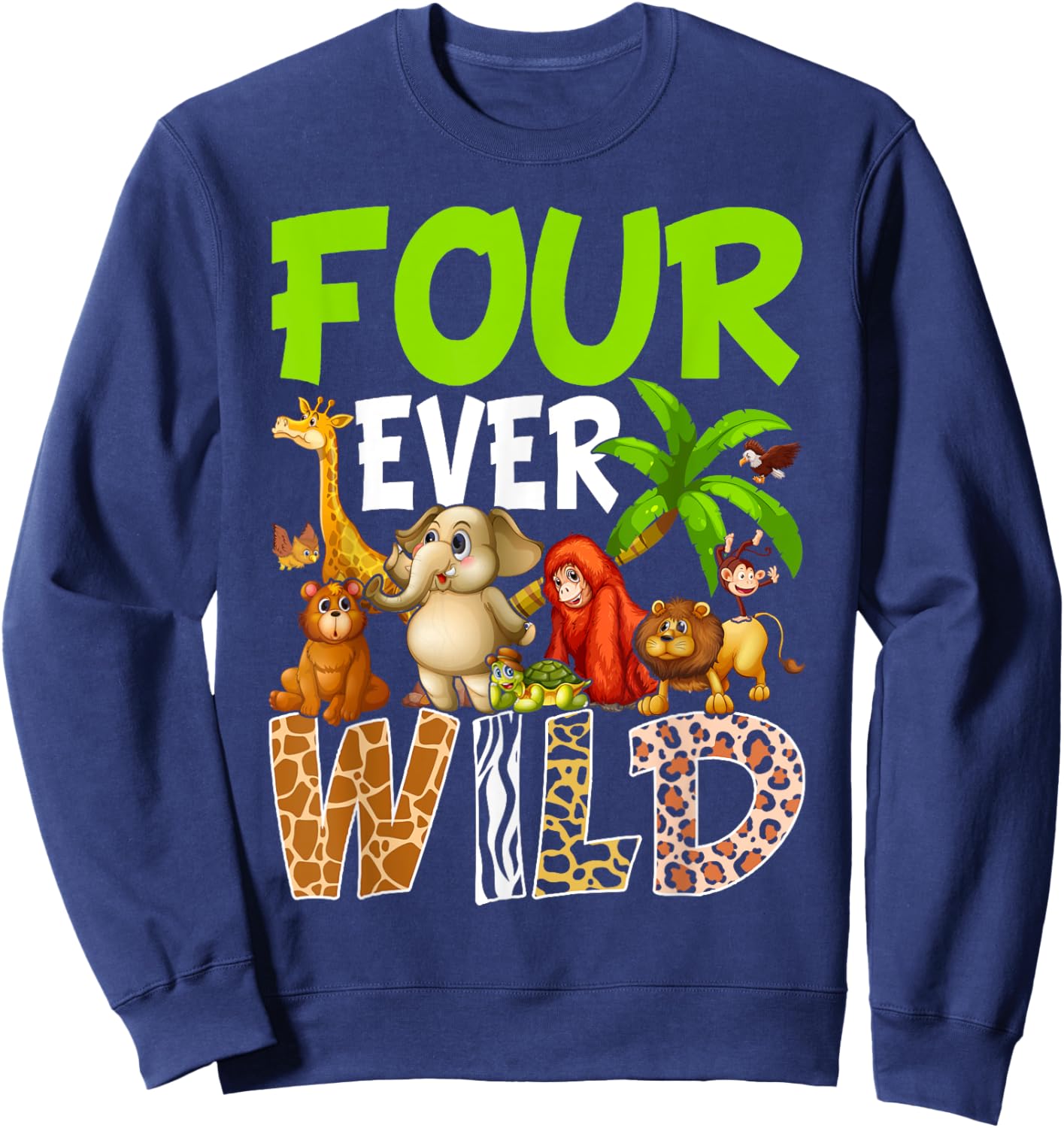 Four Ever Wild 4th Birthday Safari Jungle Animal Sweatshirt - Sweatshirt | Navy