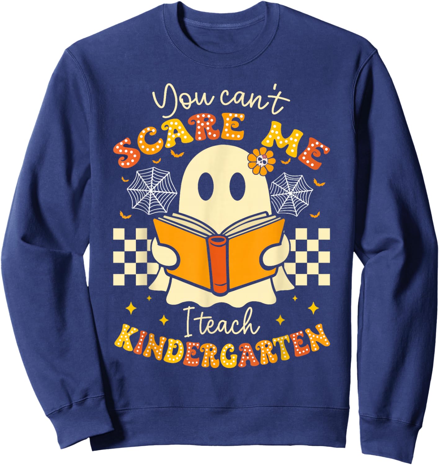 You Can't Scare Me I Teach Kindergarten Teacher Halloween Sweatshirt - Sweatshirt | Navy