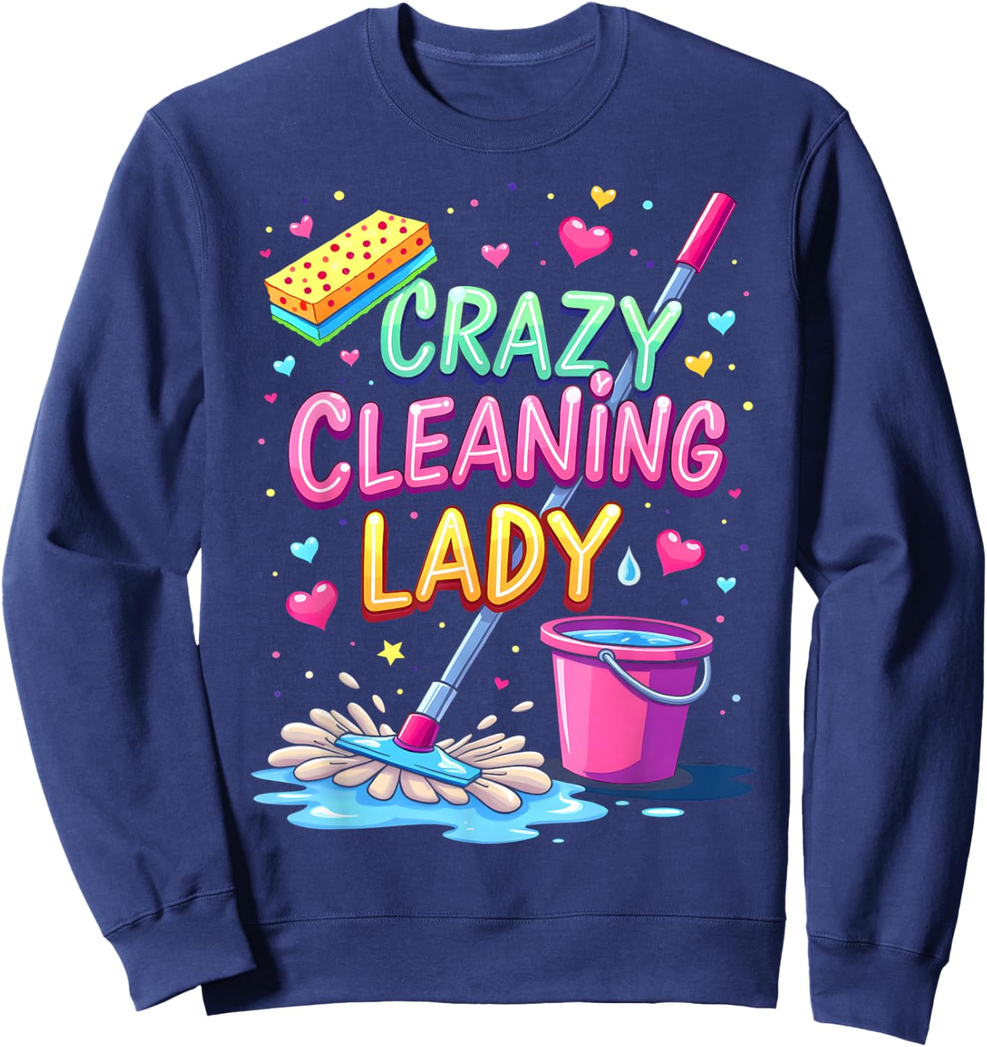 Crazy Cleaning Lady Cleaner Housekeeper Cleaning Lovers Sweatshirt - Sweatshirt | Navy