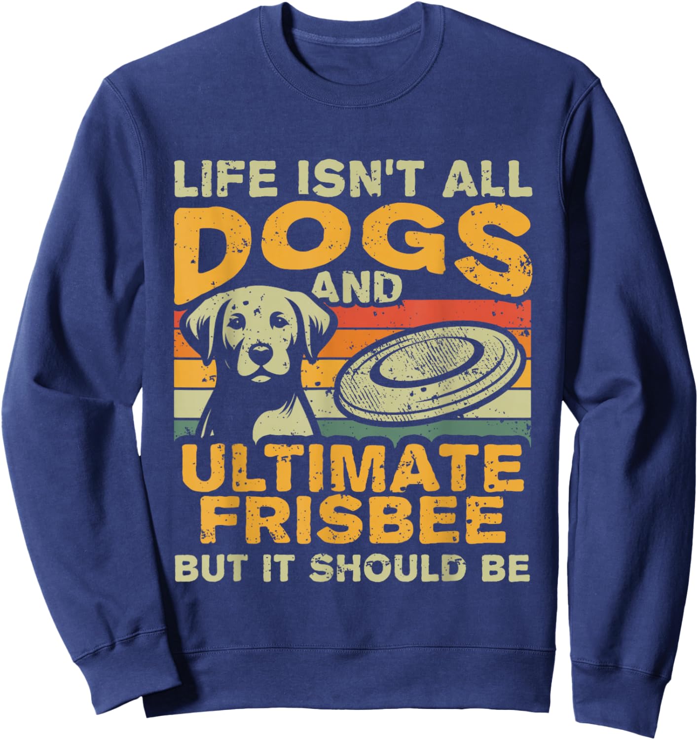 Retro Life Isn't All Dogs And Ultimate Frisbee Sweatshirt - Sweatshirt | Navy