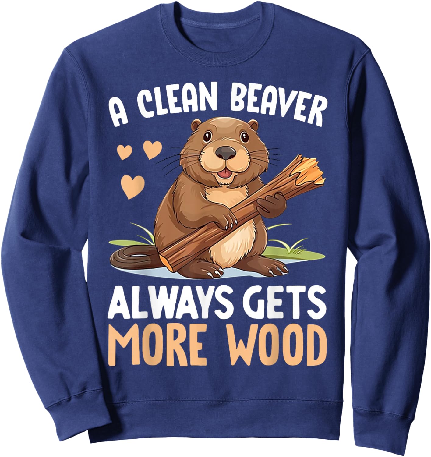 A Clean Beaver Always Gets More Wood Sweatshirt - Sweatshirt | Navy