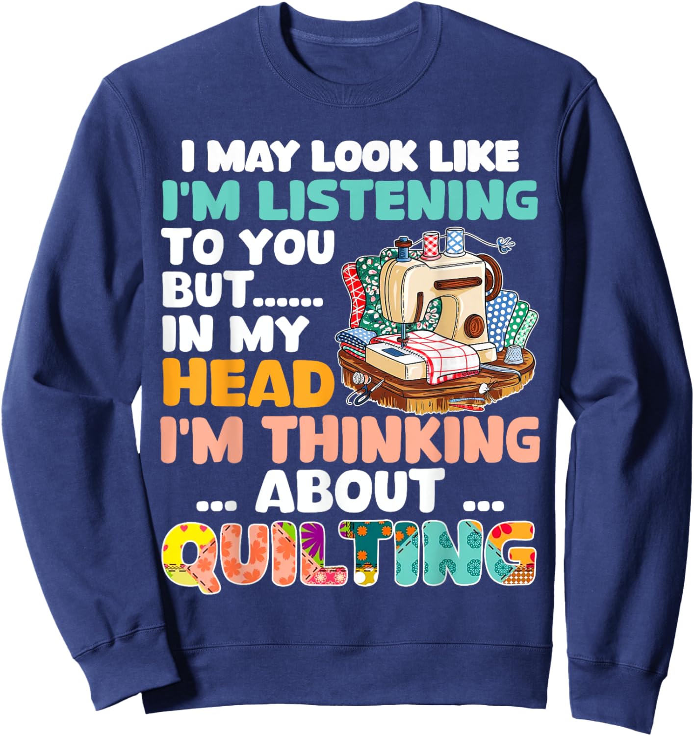 Funny Quilting Shirt Men Quilt Sewing Quilter Sweatshirt - Sweatshirt | Navy