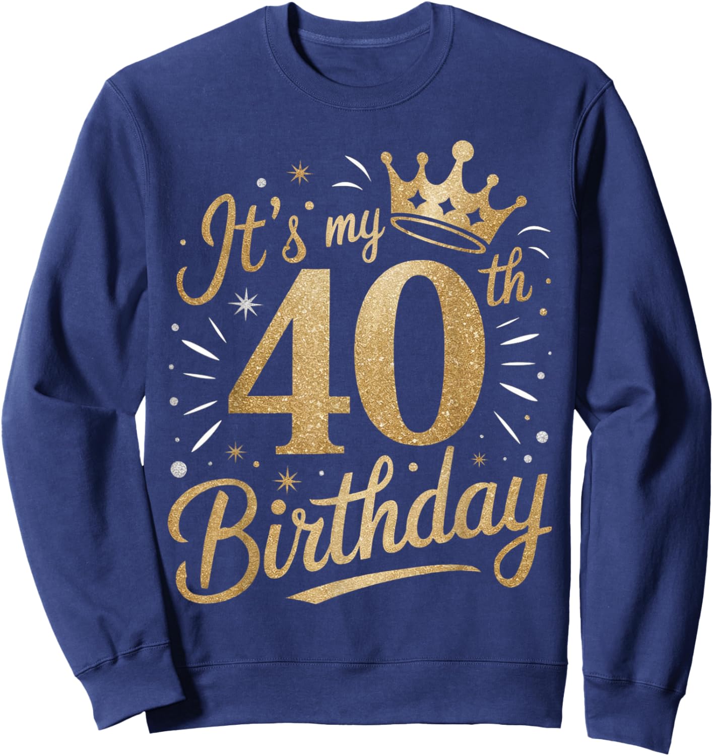 Funny It's My 40th Birthday 40 Year 40th Birthday Sweatshirt - Sweatshirt | Navy