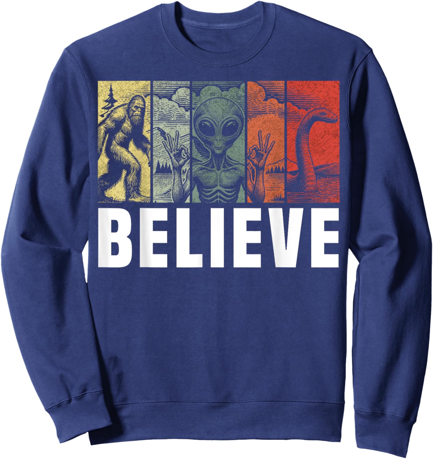 Believe Bigfoot Alien Loch Ness Monster Funny Retro Cryptids Sweatshirt - Sweatshirt | Navy