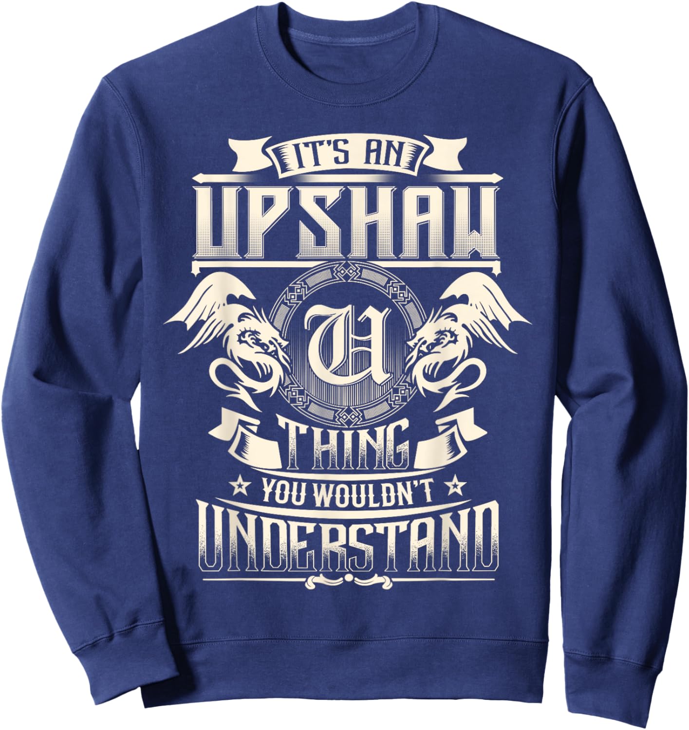 It's An UPSHAW Thing You Wouldn't Understand Family Name Sweatshirt - Sweatshirt | Navy