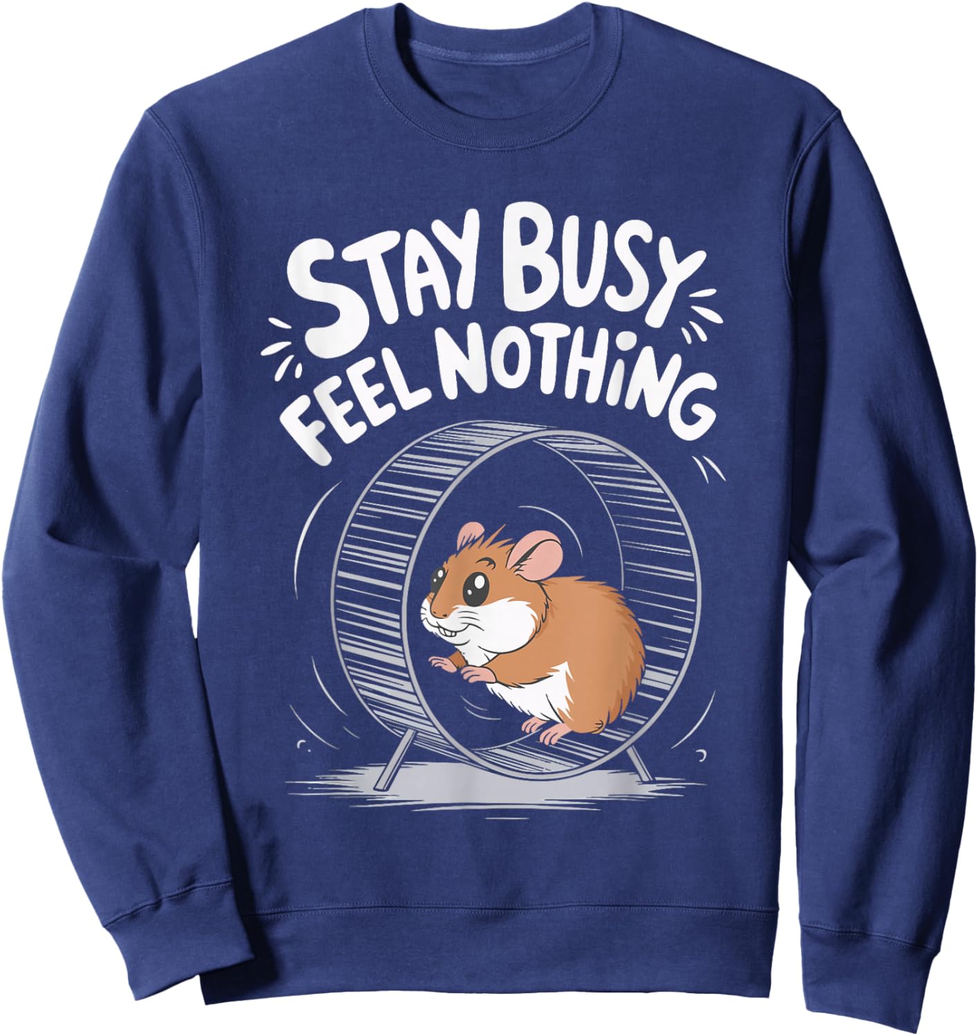 Stay Busy Feel Nothing Sweatshirt - Sweatshirt | Navy