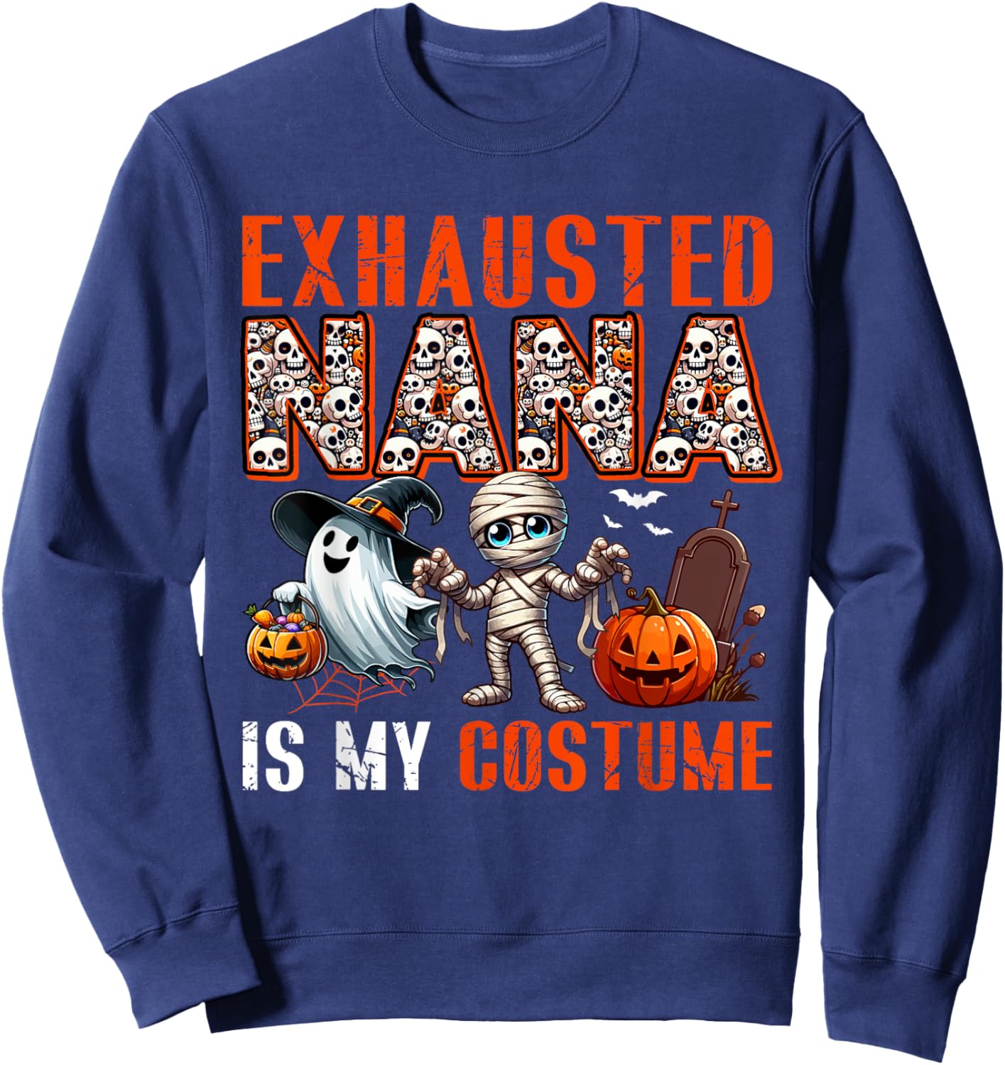 Exhausted Nana Is My Costume Halloween Boo Ghost Mummy Sweatshirt - Sweatshirt | Navy