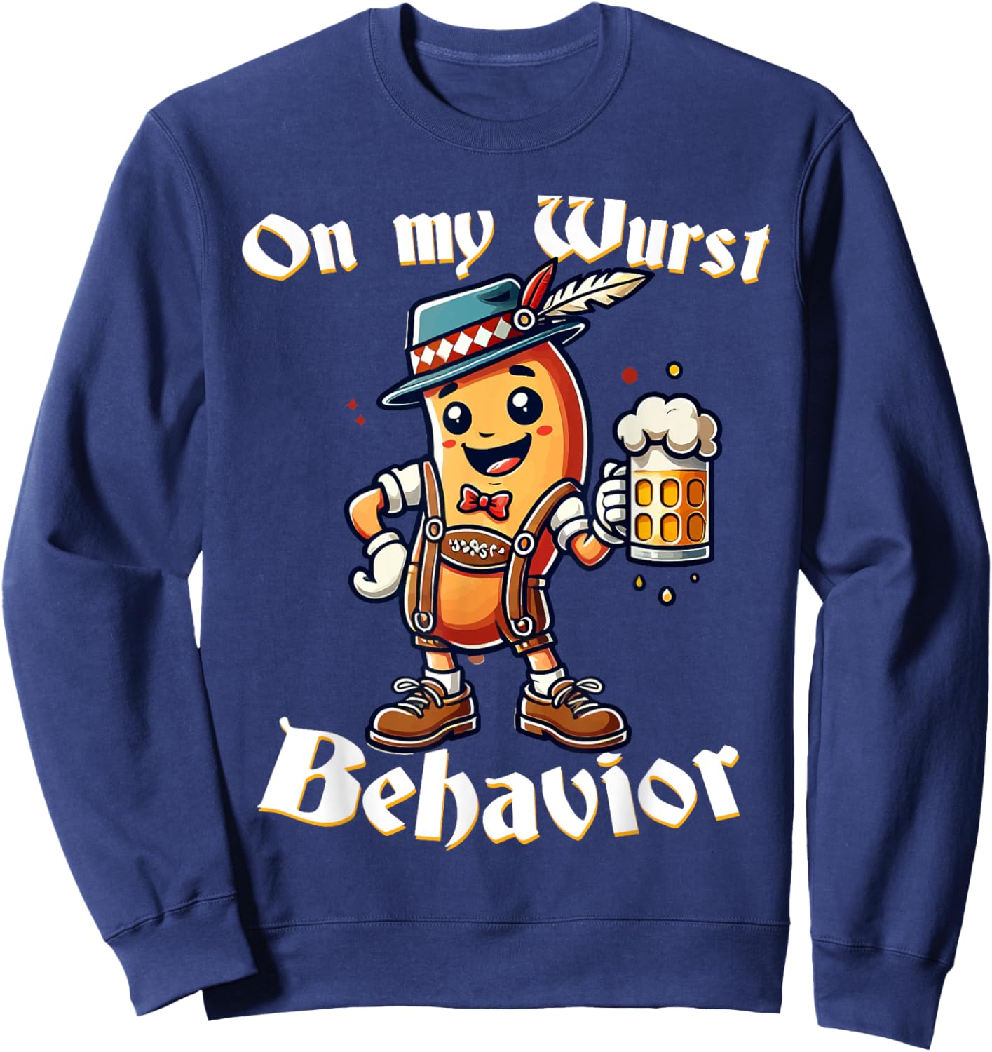 On My Wurst Behavior Funny Oktoberfest Costume Outfit German Sweatshirt - Sweatshirt | Navy