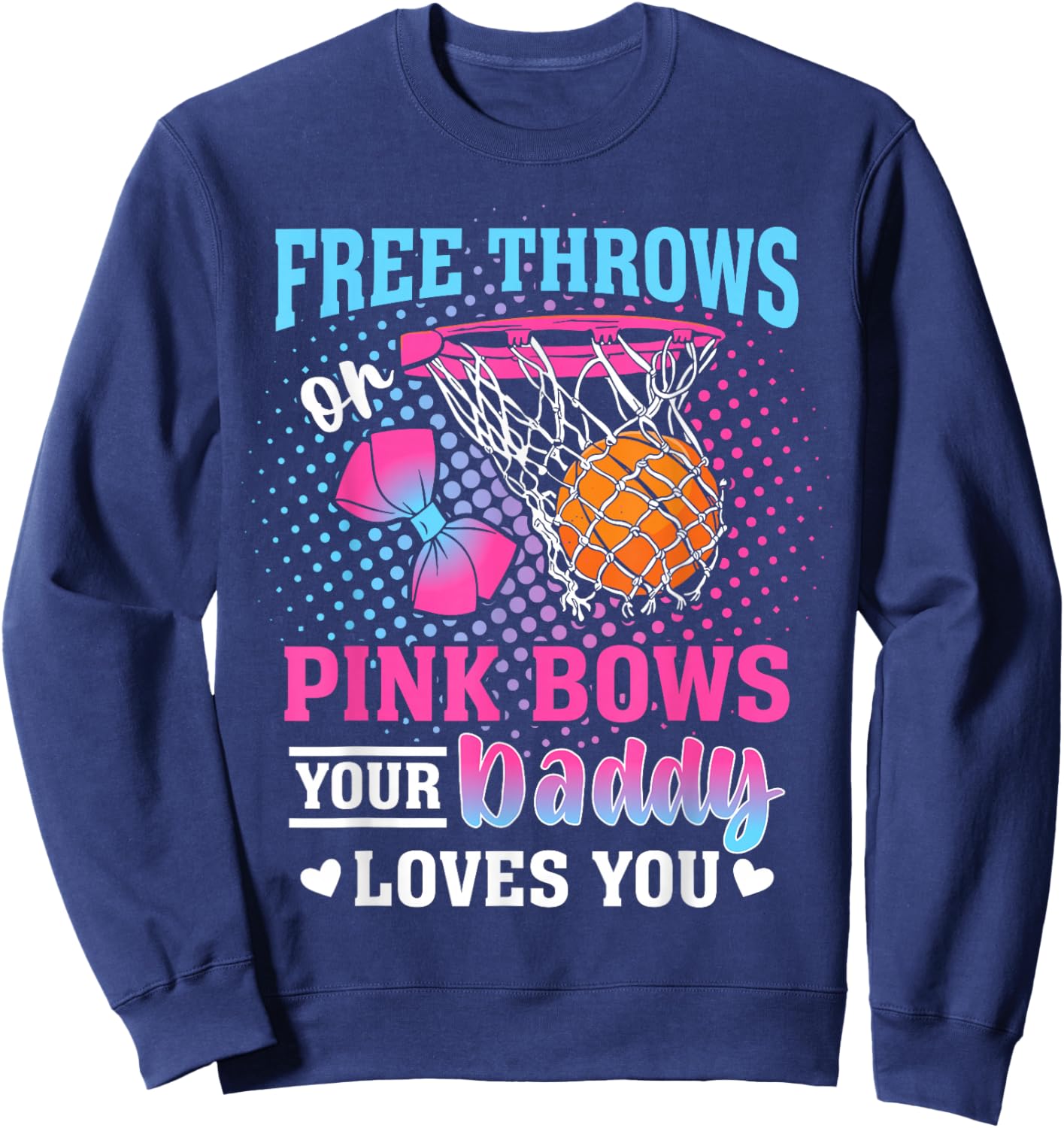 Free Throws or Pink Bows Your Daddy Loves You Gender Reveal Sweatshirt - Sweatshirt | Navy