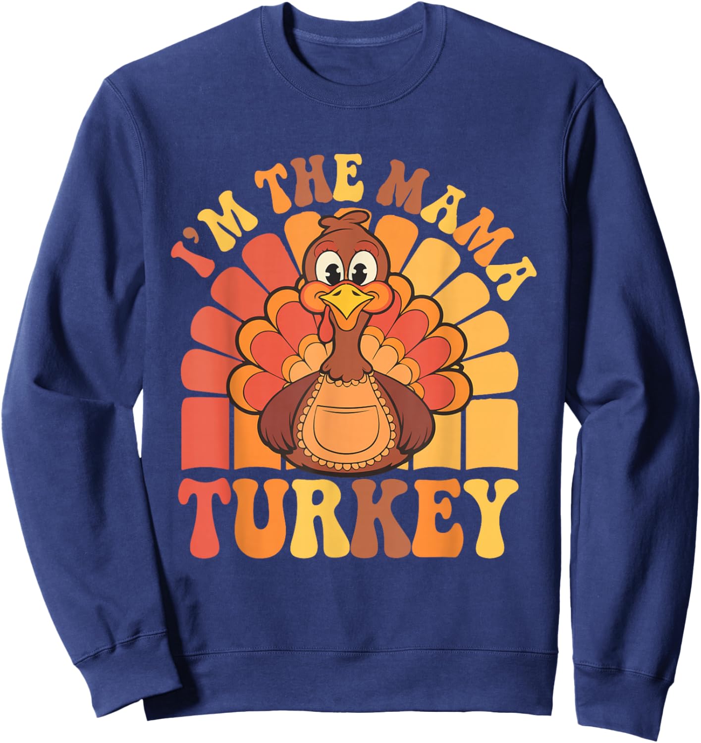 Cute I'm The Mama Turkey Funny Family Feast Mom Thanksgiving Sweatshirt - Sweatshirt | Navy