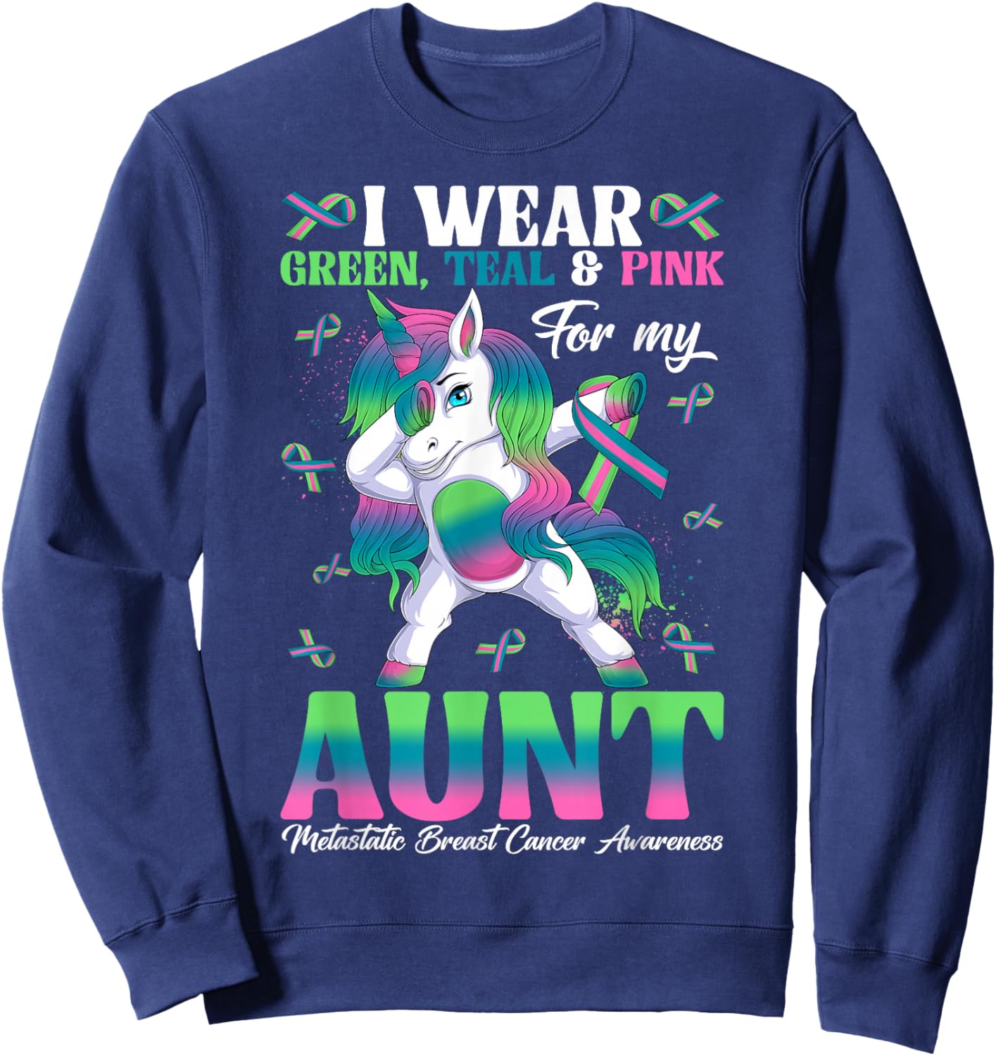 Wear Green Teal Pink For My Aunt Metastatic Breast Cancer Sweatshirt - Sweatshirt | Navy