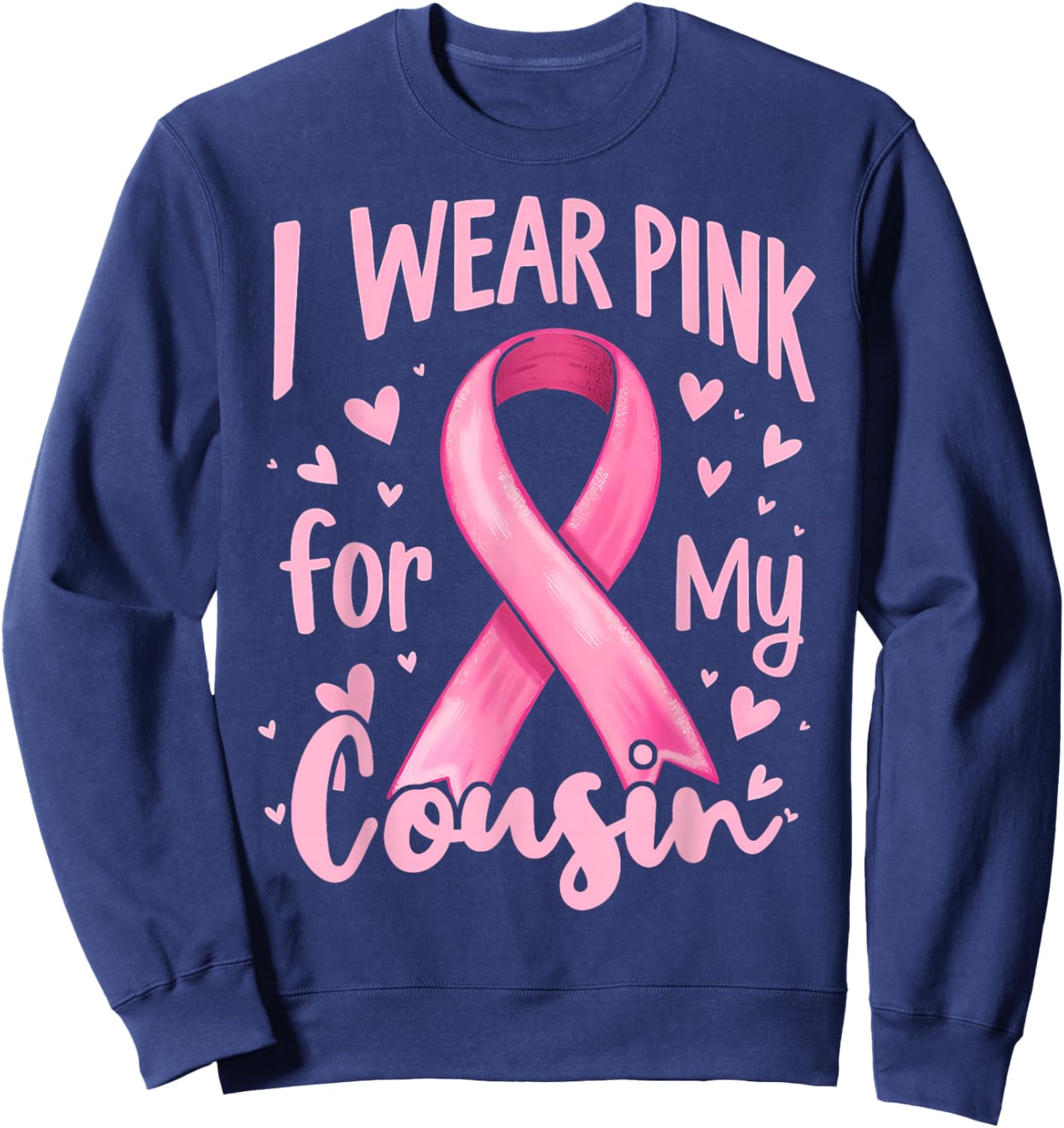 I Wear Pink For My Cousin Cancer Awareness Ribbon Sweatshirt - Sweatshirt | Navy