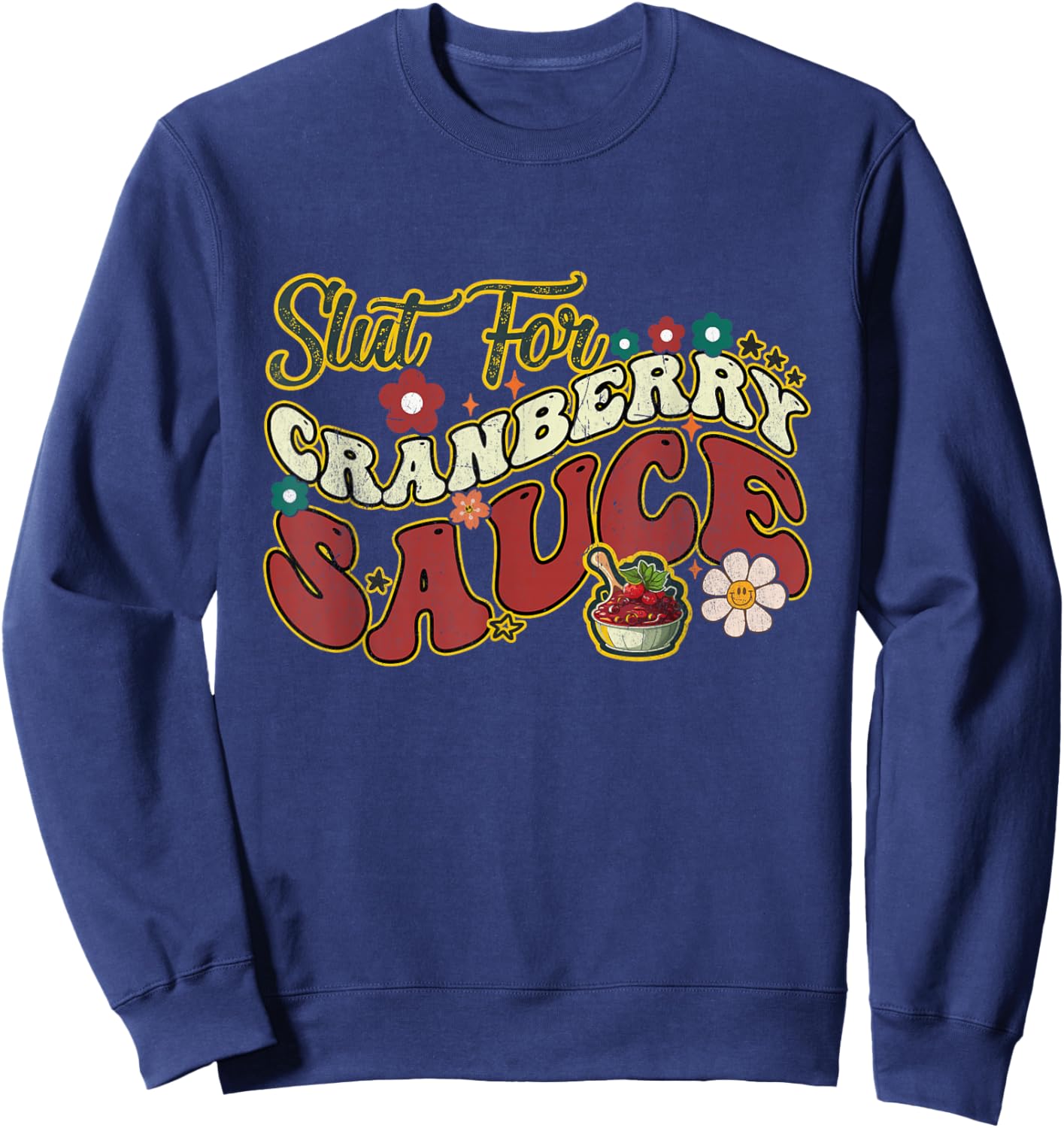 Slut For Cranberry Sauce Groovy Thanksgiving & Christmas - Black, X-Small, Adults Sweatshirt - Sweatshirt | Navy