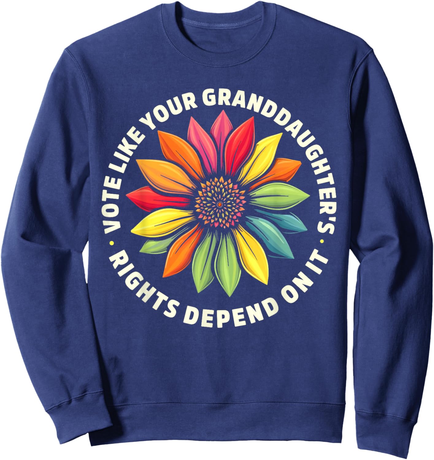 Vote Like Your Granddaughters Rights Depend on it Men Women Sweatshirt - Sweatshirt | Navy