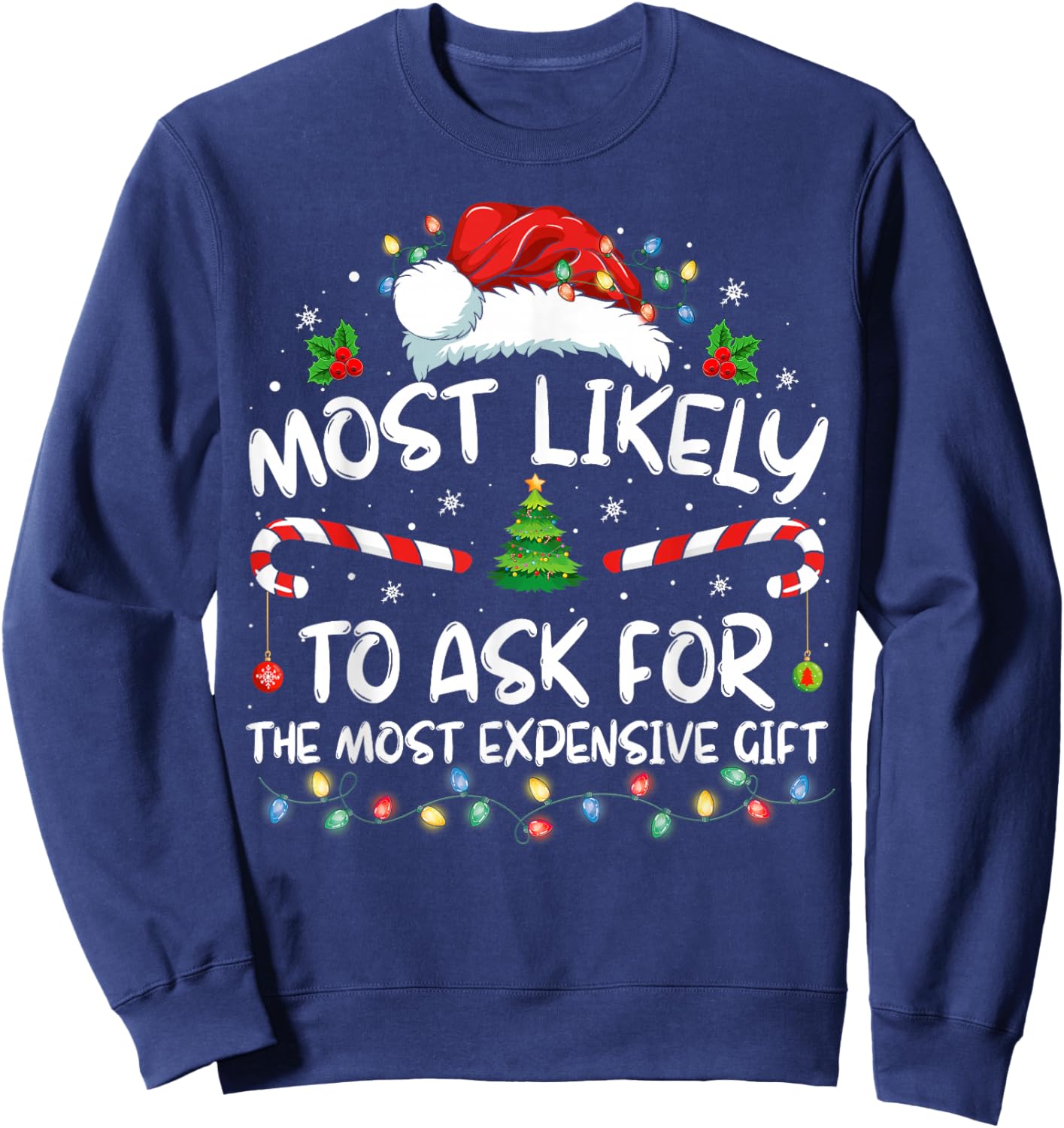 Most Likely To Ask For The Most Expensive Gift Christmas Sweatshirt - Sweatshirt | Navy