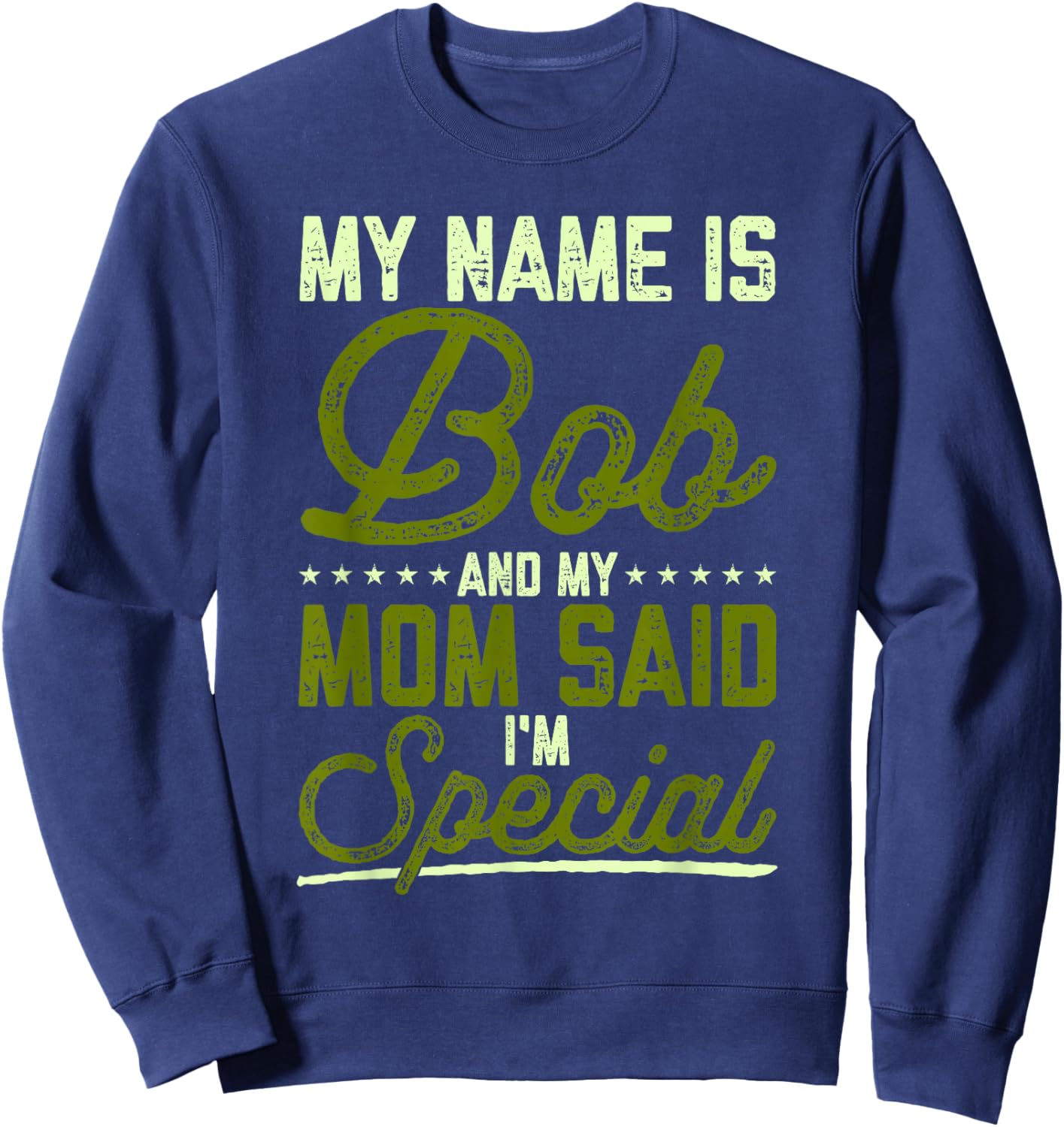 Funny Bob Robert My Name Is Bob And My Mom Said I'm Special Sweatshirt - Sweatshirt | Navy