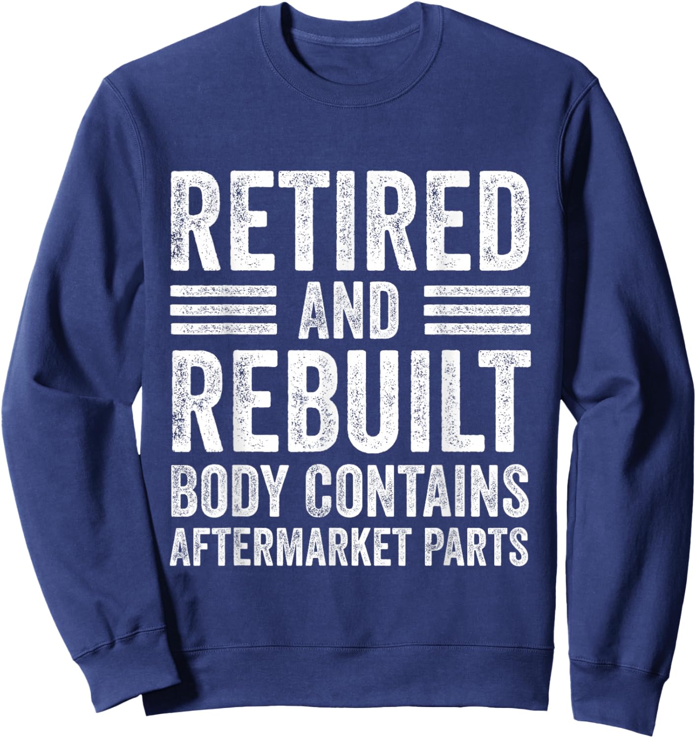 Vintage Retired And Rebuilt Body Contains Aftermarket Parts Sweatshirt - Sweatshirt | Navy