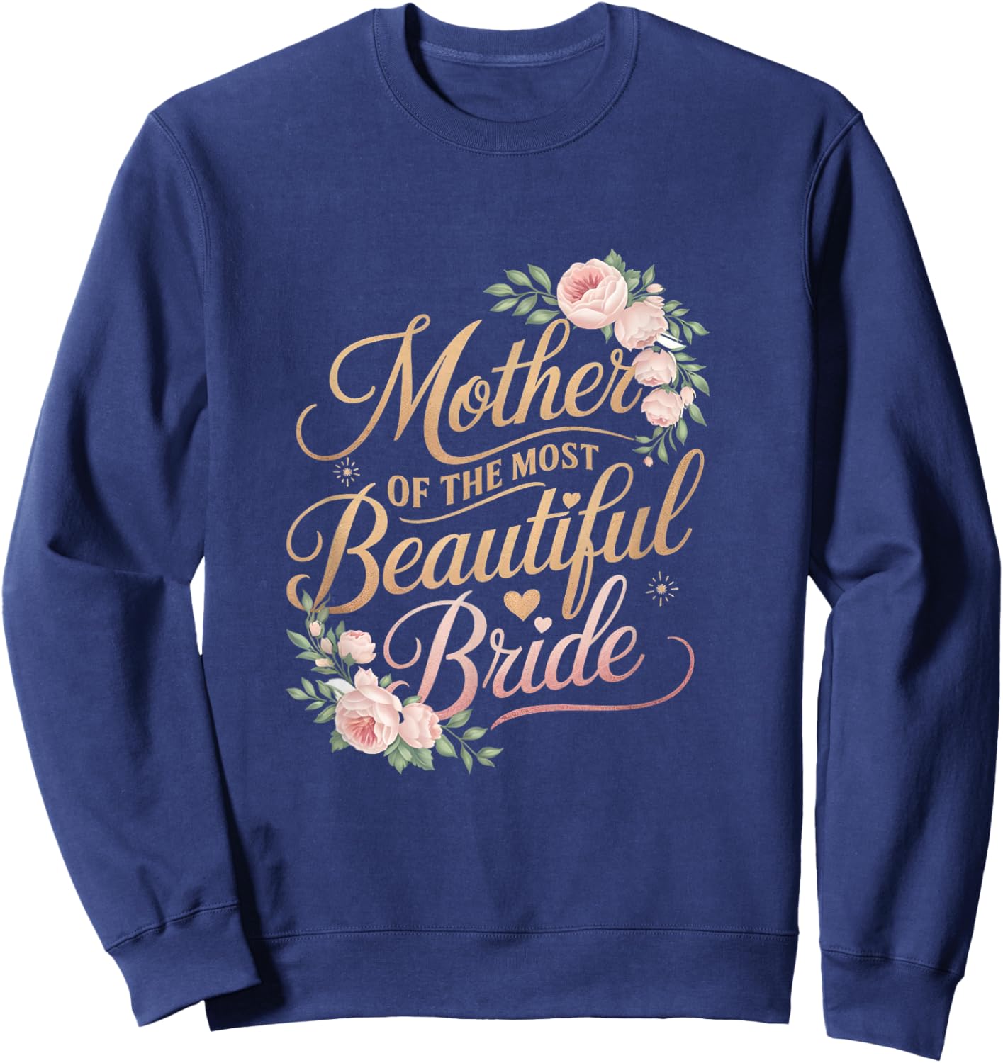 Mother of The Most Beautiful Bride, Wedding Bridal Shower Sweatshirt - Sweatshirt | Navy