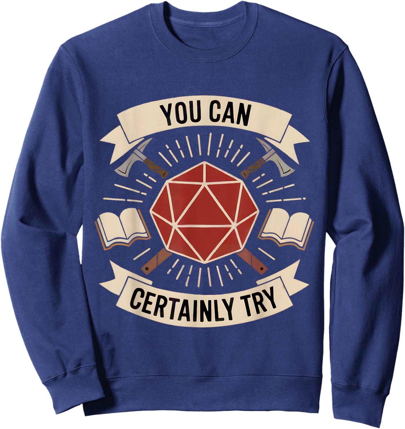 You Can Certainly Try RPG Dice Gamer Dragon Gamer Funny Sweatshirt - Sweatshirt | Navy
