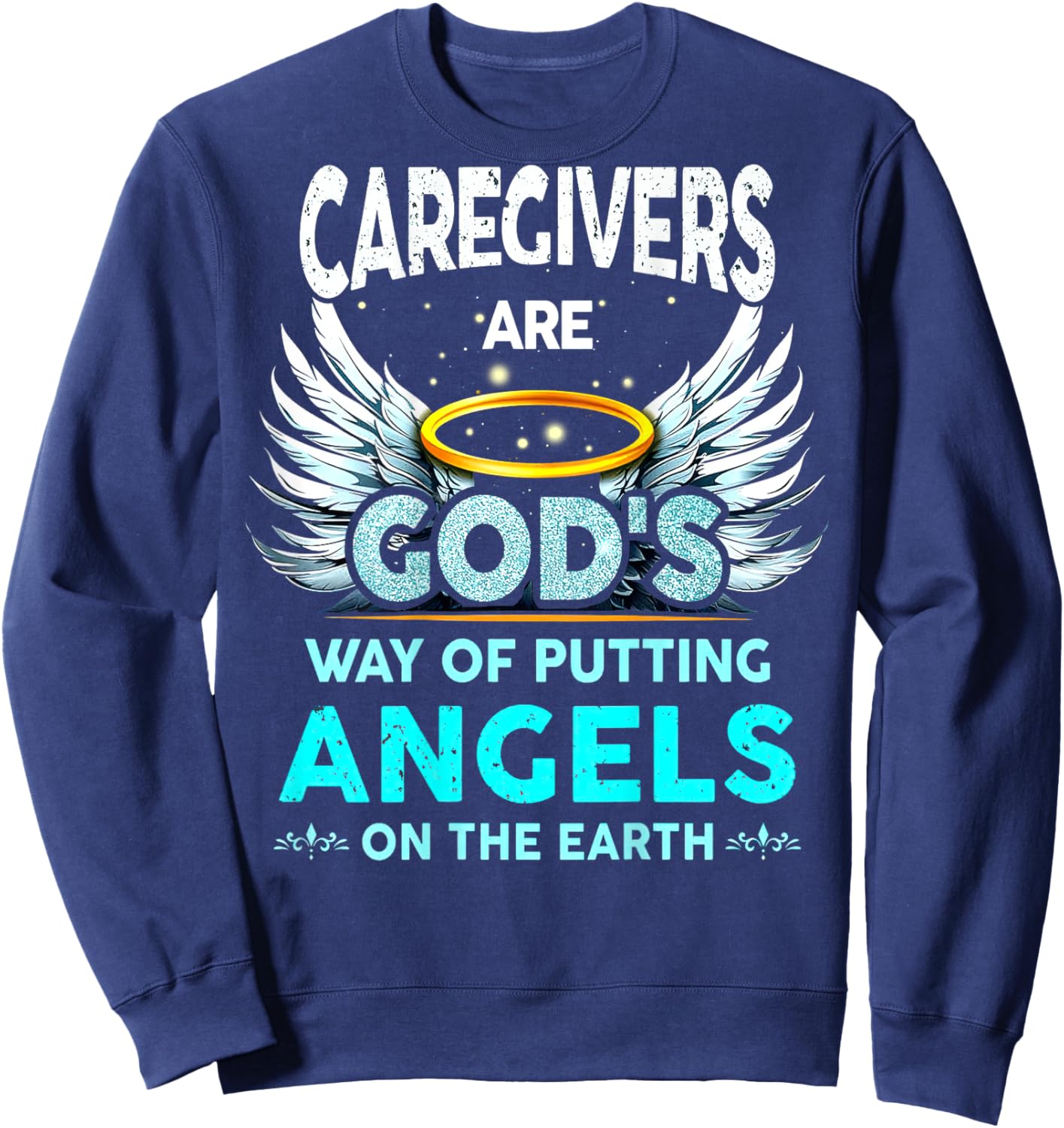 Caregivers Are God's Way Of Putting Angels On The Earth Sweatshirt - Sweatshirt | Navy