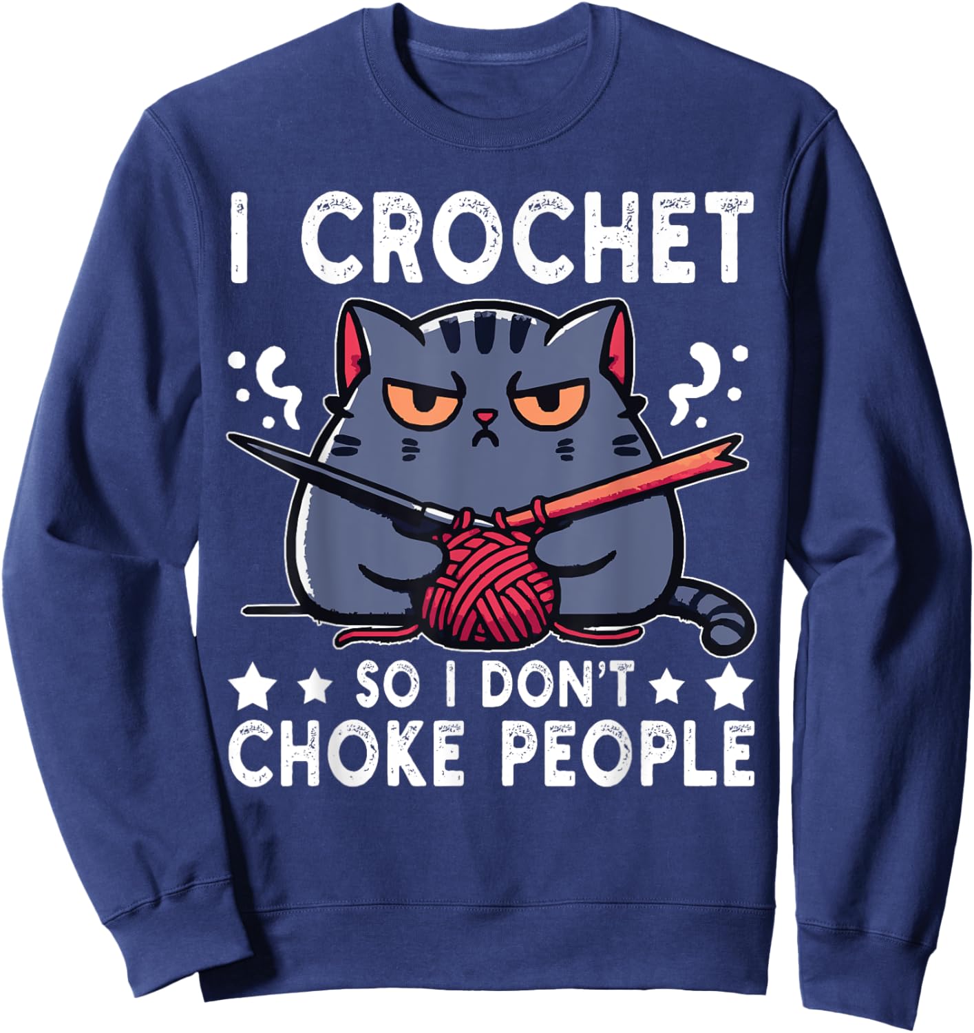 I Crochet So I Don't Choke People Funny Cat Crocheting Yarn Women Sweatshirt - Sweatshirt | Navy