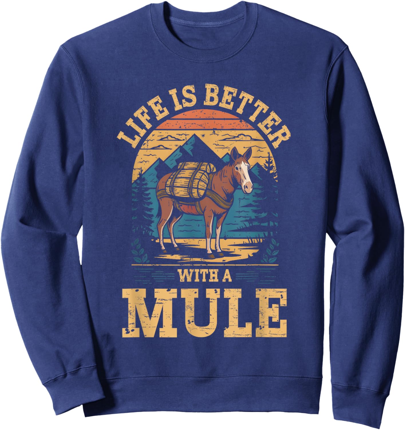 Life Is Better With A Mule Funny Retro Mule For Mule Lovers Sweatshirt - Sweatshirt | Navy